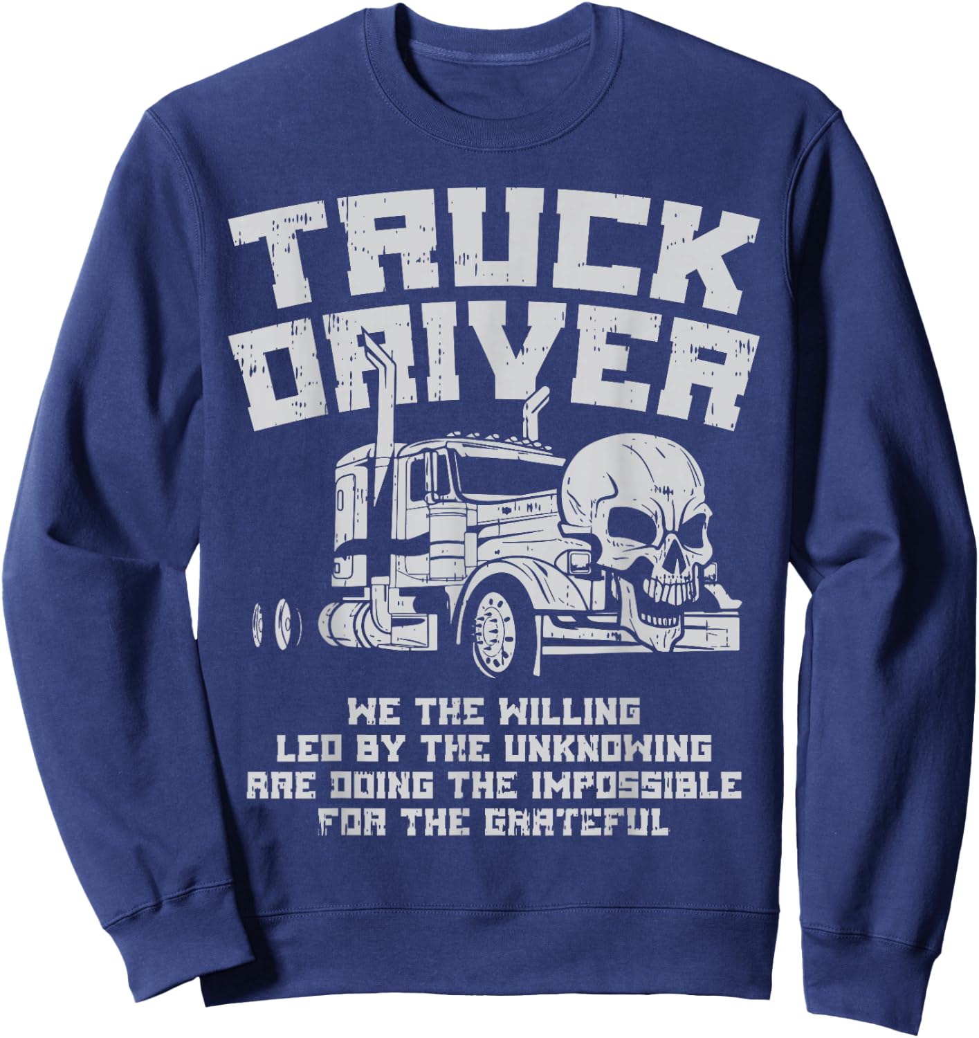 Truck Driver We Willing Led Unknowing Trucking Trucker Gift Sweatshirt - Sweatshirt | Navy