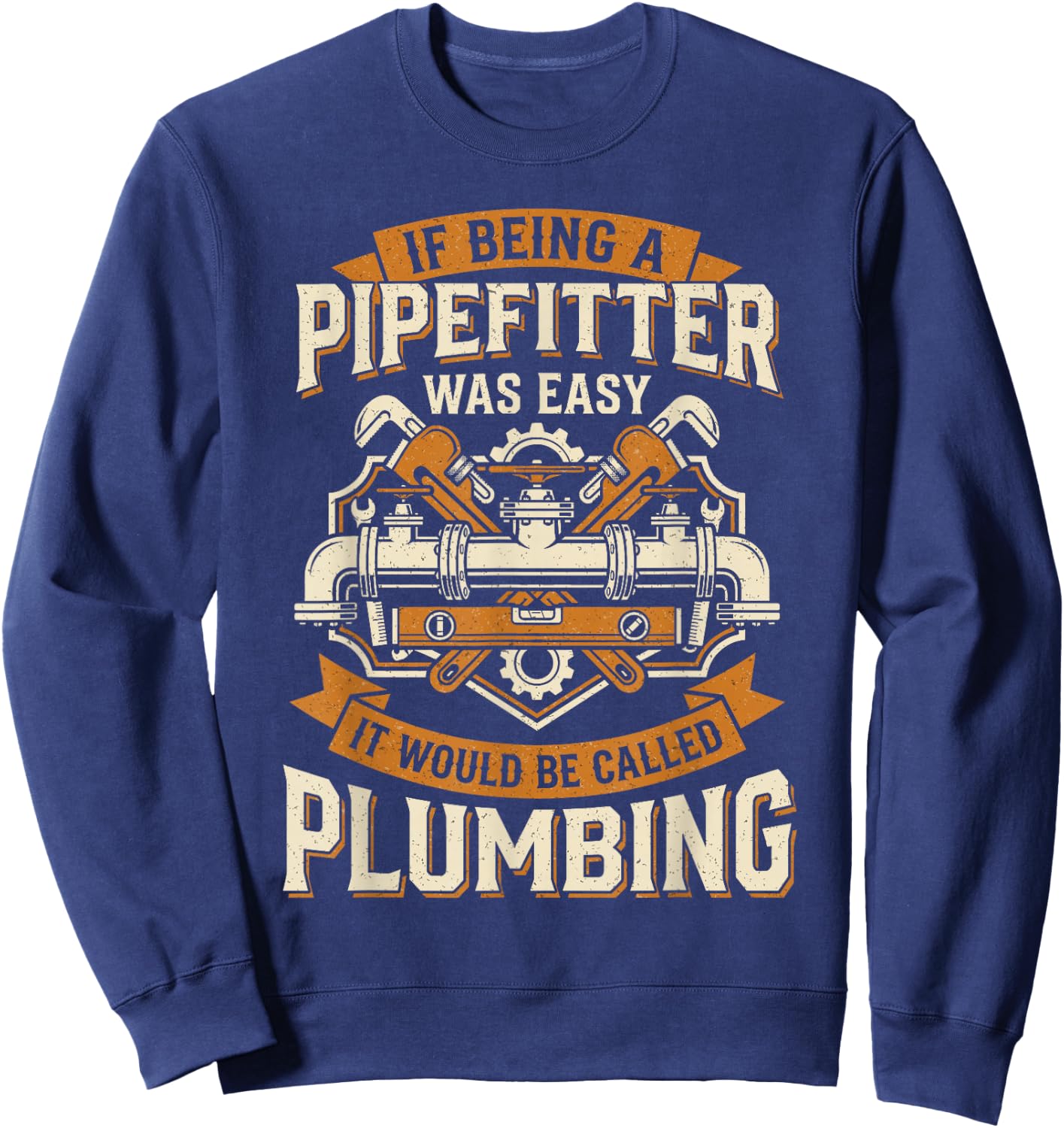Funny Pipefitter for Pipefitting Pipe Welder Sweatshirt - Sweatshirt | Navy