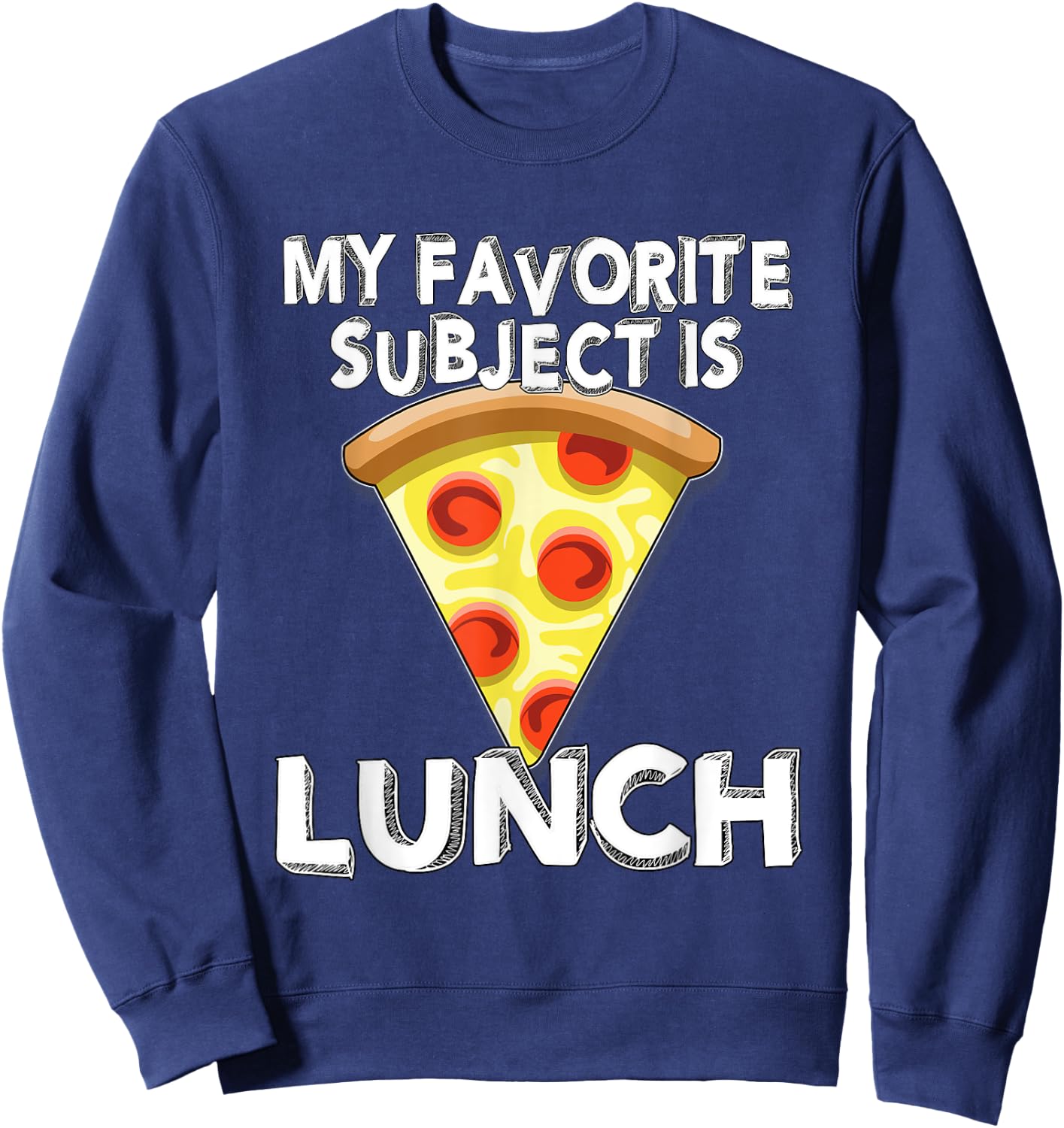 Pizza Favorite Subject is Lunch Fun Back to School Class Sweatshirt - Sweatshirt | Navy