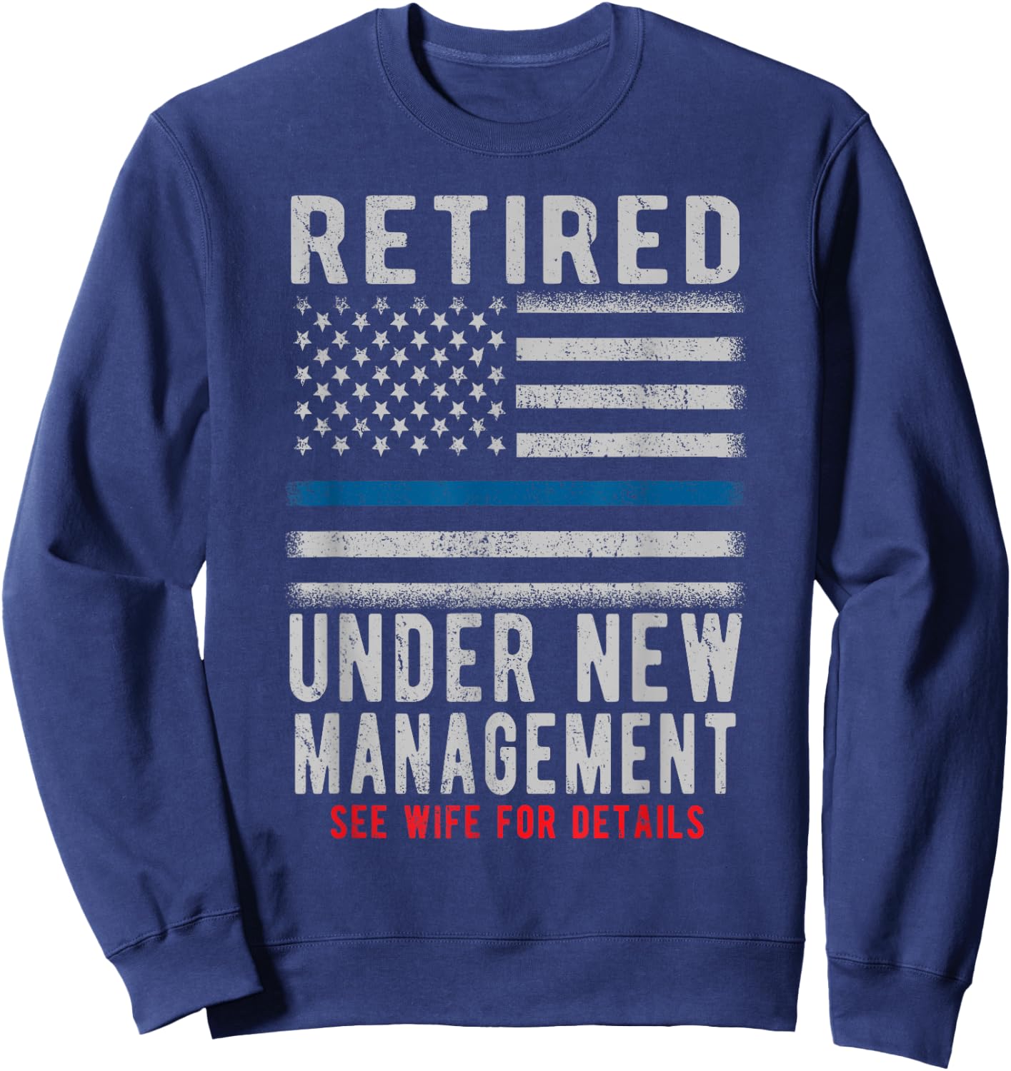 Retired Under New Management Retirement Thin Blue Line Gifts Sweatshirt - Sweatshirt | Navy