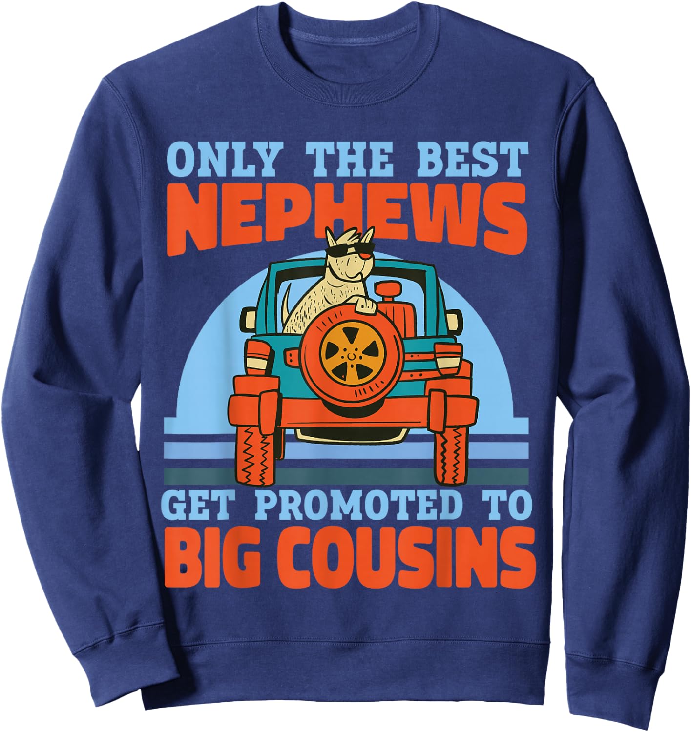Only The Best Nephews Get Promoted To Big Cousin Sweatshirt - Sweatshirt | Navy