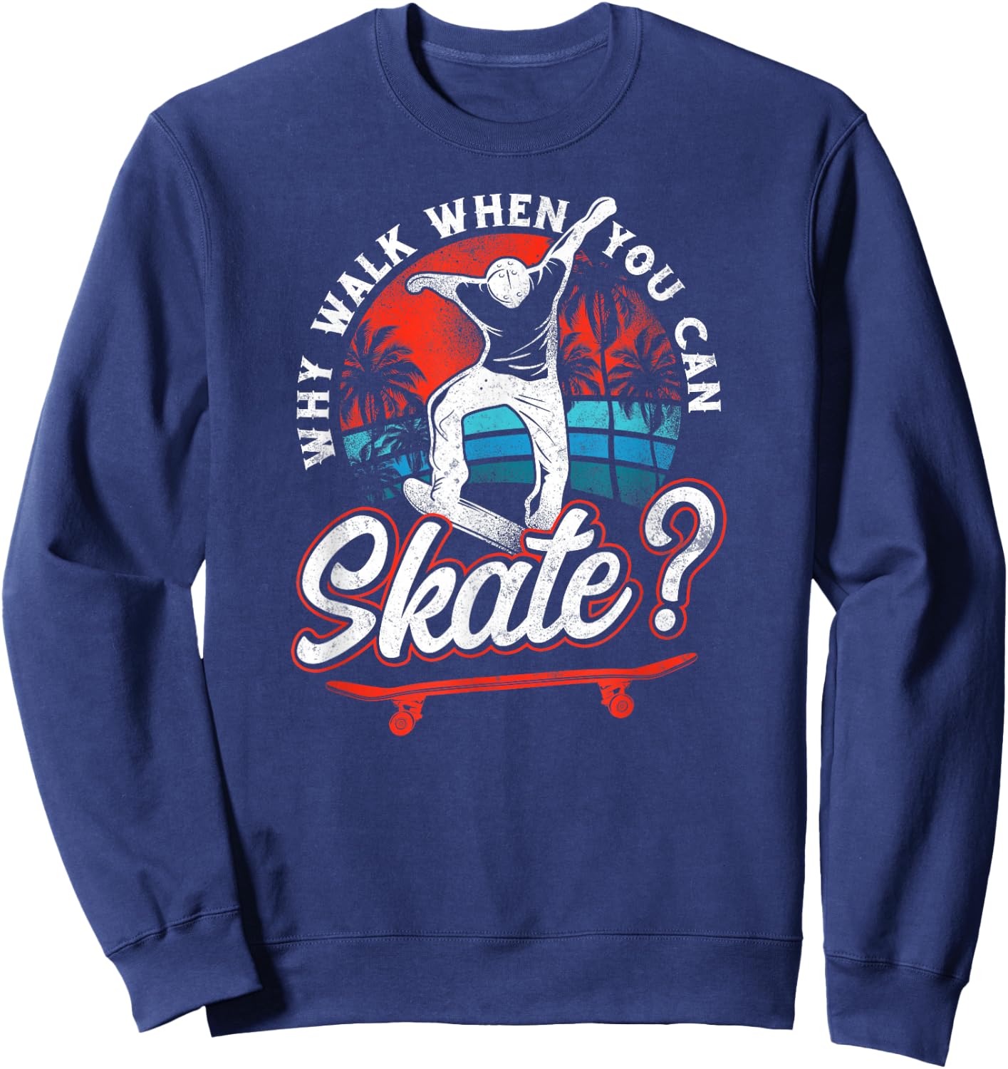 Skateboard Walk When You Can Skate? Vintage 80S 90S Retro Sweatshirt - Sweatshirt | Navy