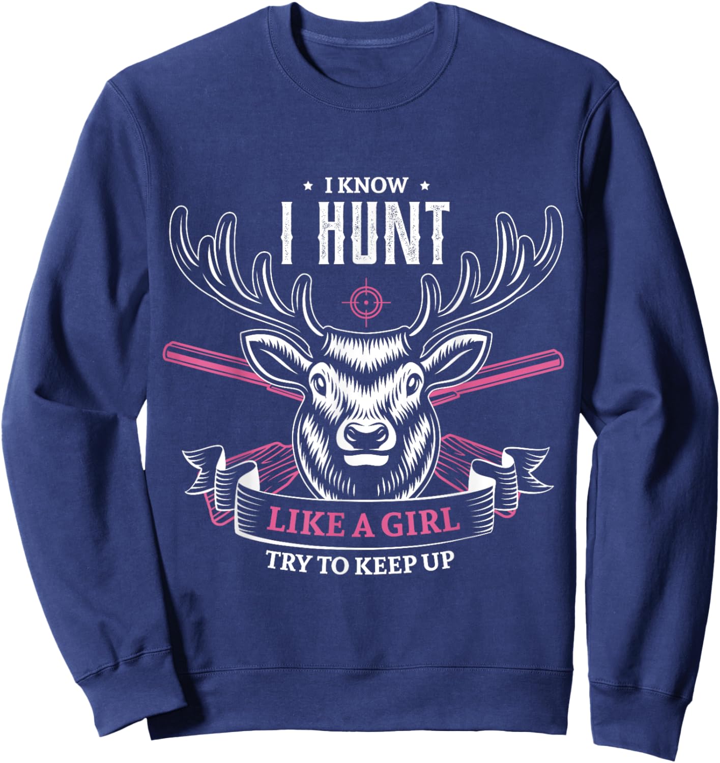 I know I hunt like a girl try to keep up hunting girl hunter Sweatshirt - Sweatshirt | Navy