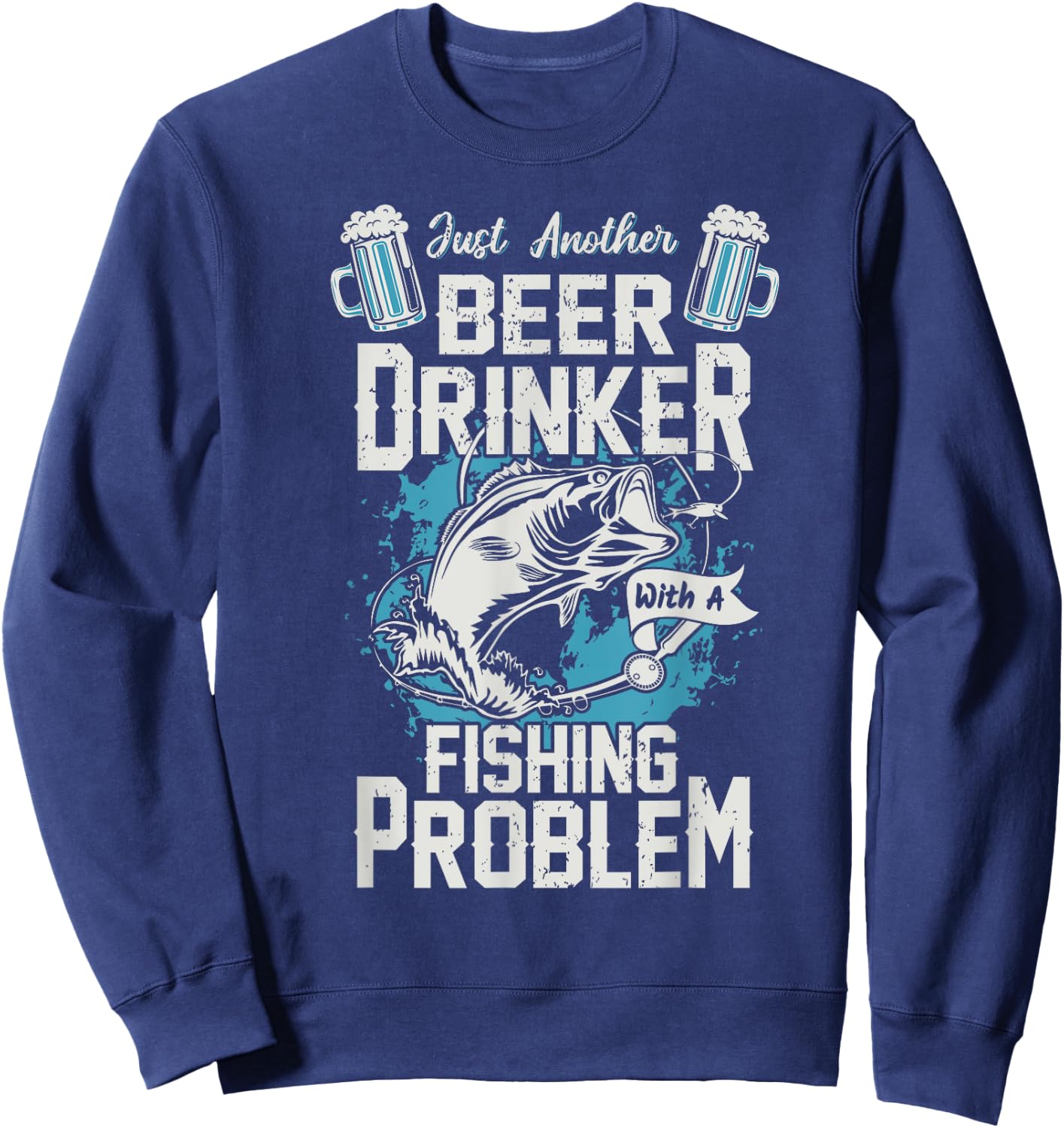 Just Another Beer Drinker with a Fishing Problem Sweatshirt - Sweatshirt | Navy