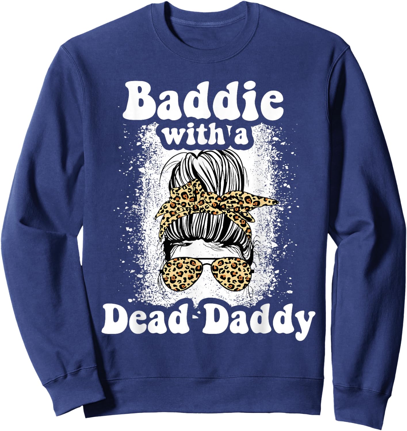 Baddie With A Dead Daddy Dead Dad Club Funny Baddie Sweatshirt - Sweatshirt | Navy