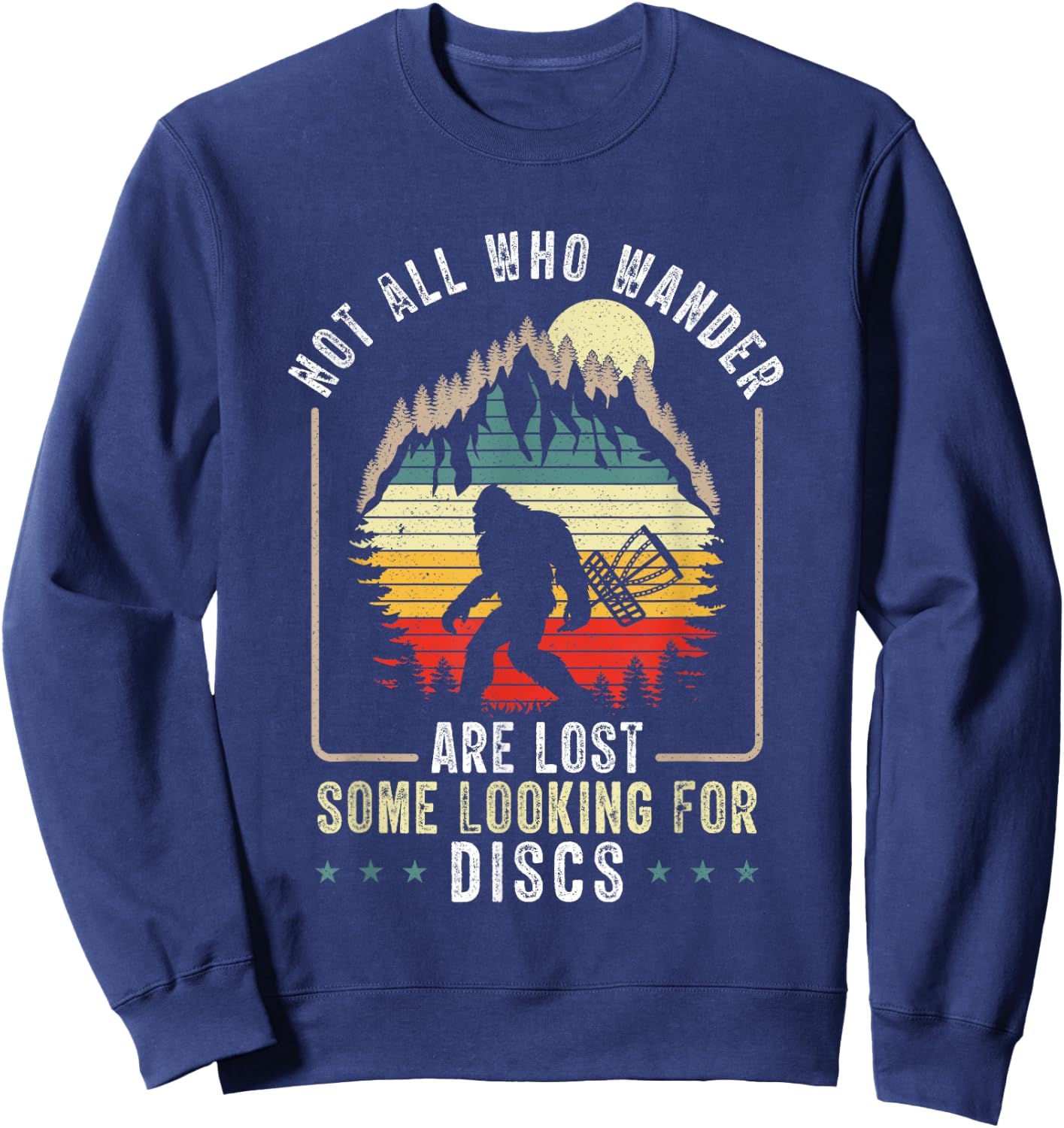 Not All Who Wander Are Lost Disc Golf Bigfoot Sasquatch Sweatshirt - Sweatshirt | Navy