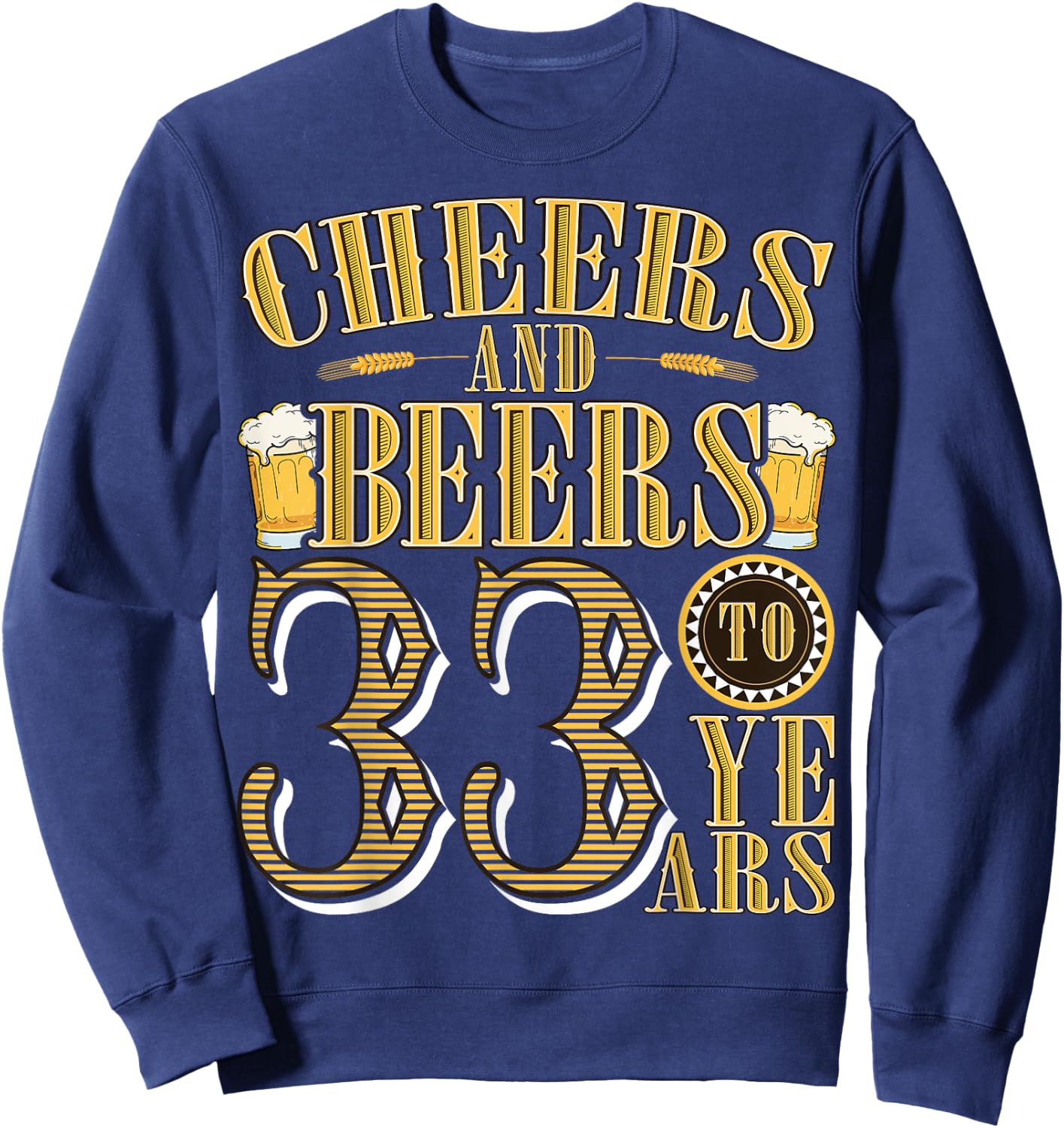 Cheers & Beers to My 33 Years Funny 33rd Birthday Gift Sweatshirt - Sweatshirt | Navy