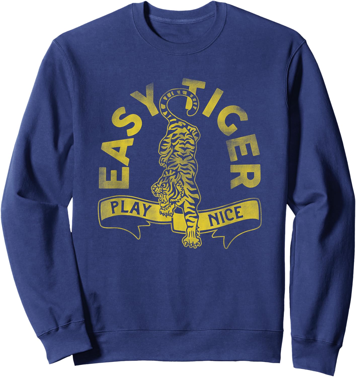 Easy Tiger, Play Nice! Cute & Funny Yellow Typography Art Sweatshirt - Sweatshirt | Navy
