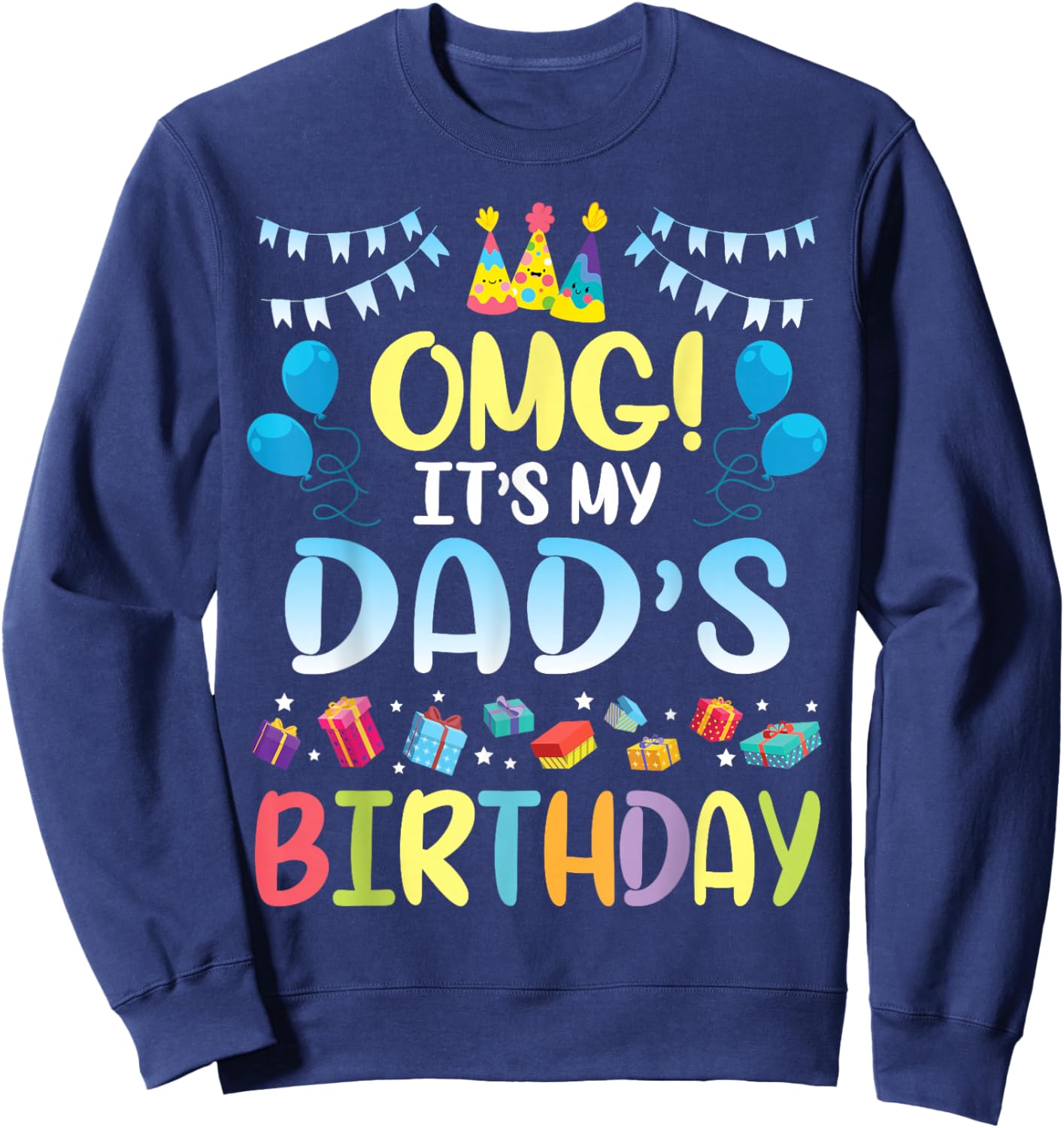 OMG It's My Dad's Birthday Happy to Me You Father Daddy Sweatshirt - Sweatshirt | Navy
