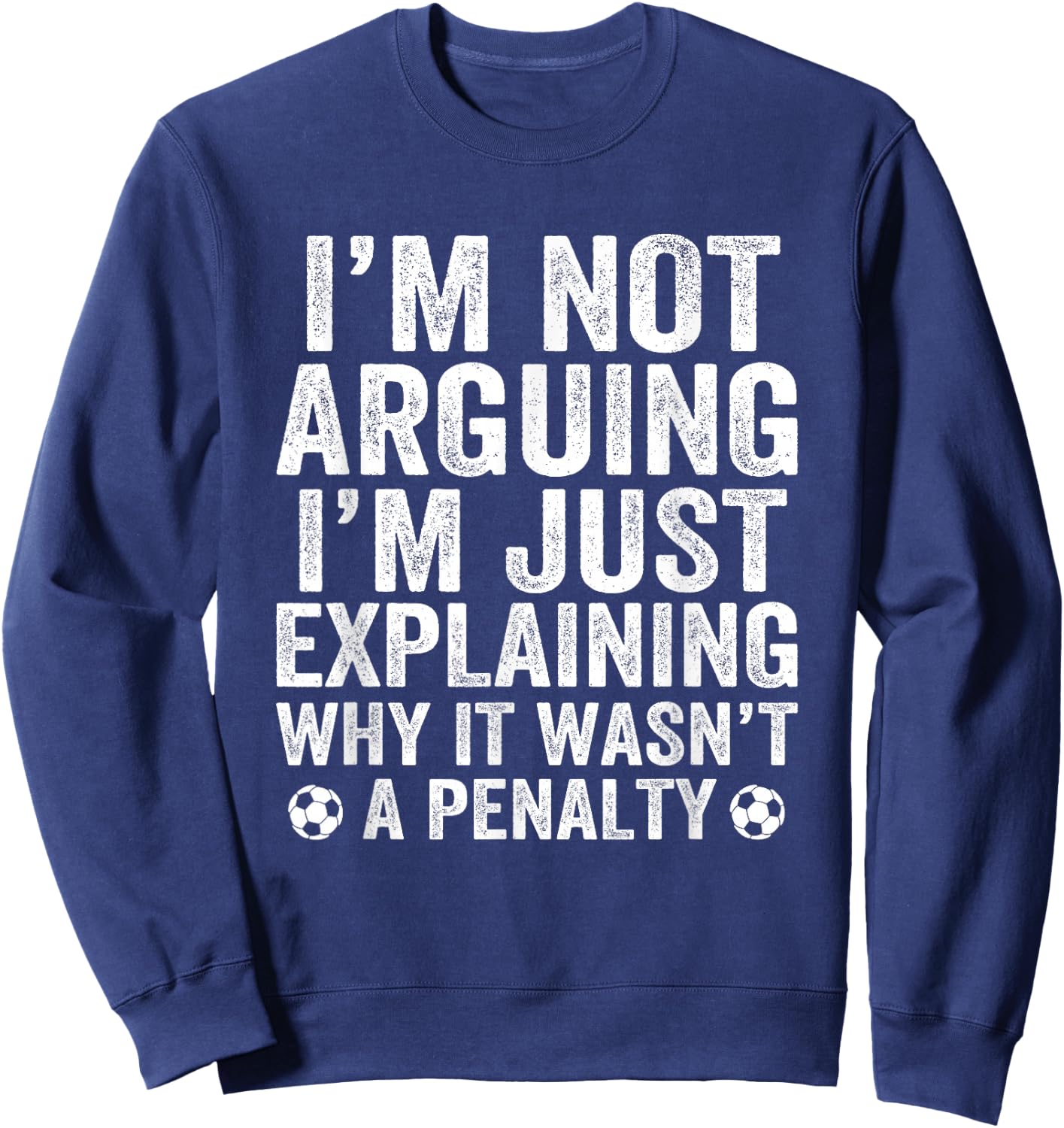 Funny Soccer I'm Not Arguing Cool Soccer Player Captain Sweatshirt - Sweatshirt | Navy
