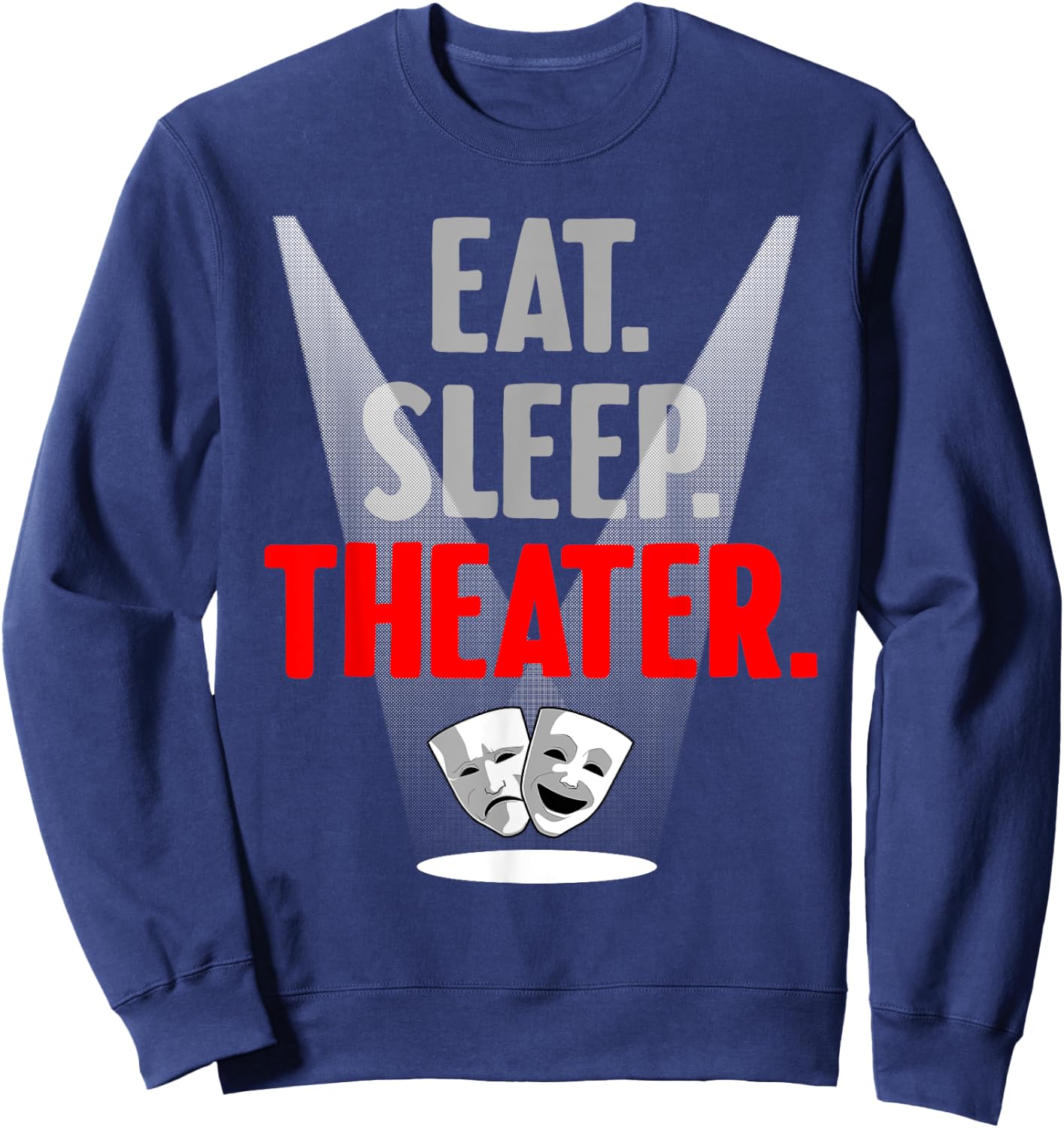 Funny Theater Gift Men Women Actor Actress Drama Performer Sweatshirt - Sweatshirt | Navy