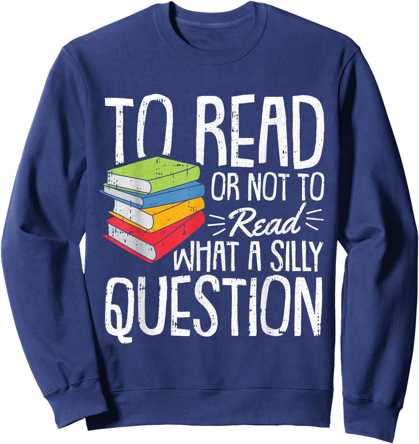 To Read Or Not To Read Reading Book-Worm Lover Bibliophiles Sweatshirt - Sweatshirt | Navy