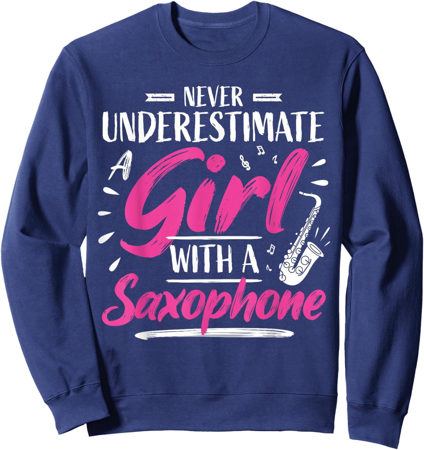 Saxophonist Saxist Sax Never Underestimate A Girl Saxophone Sweatshirt - Sweatshirt | Navy