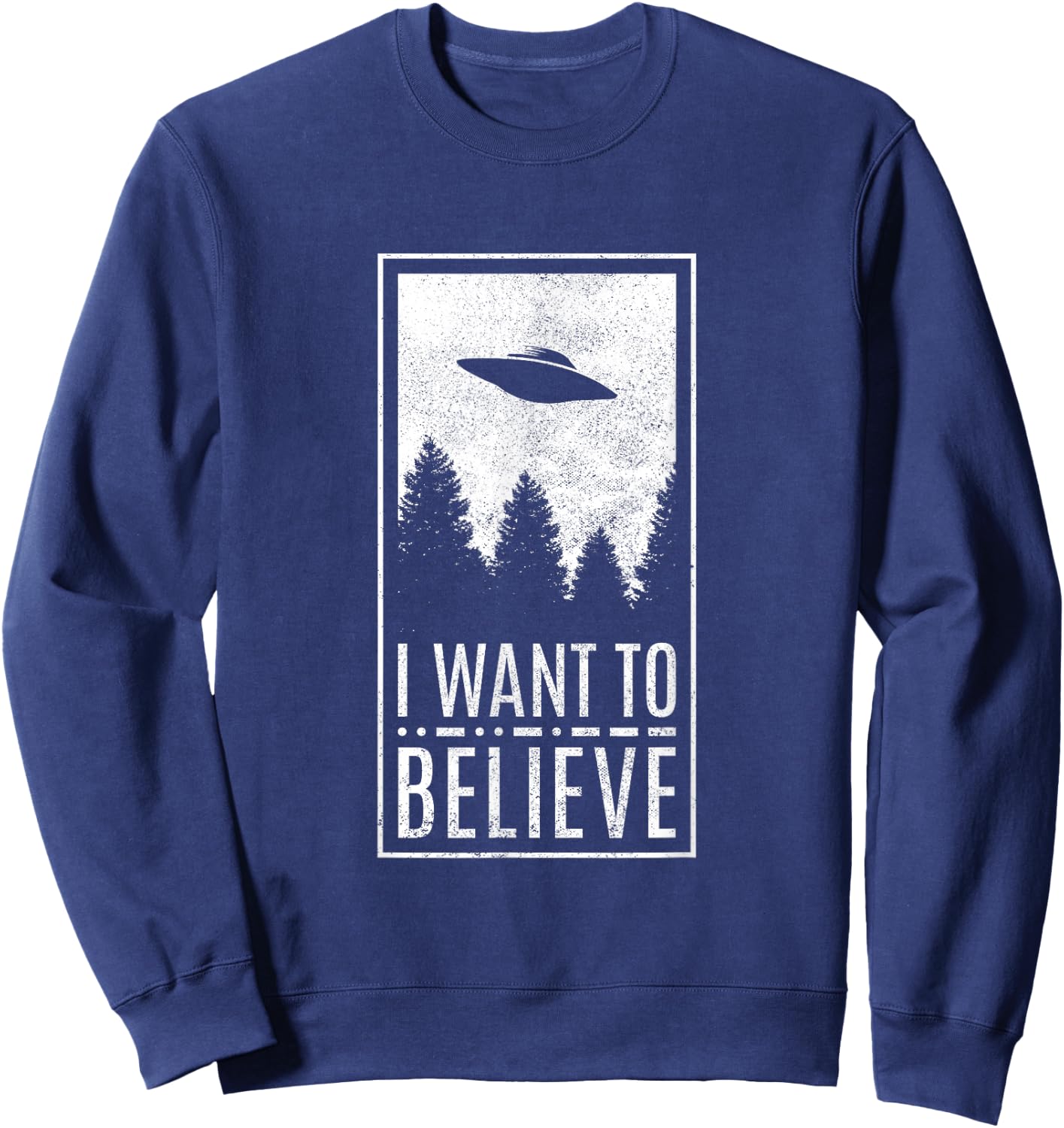 I Want To Believe UFO Alien Conspiracy Believer Sweatshirt - Sweatshirt | Navy