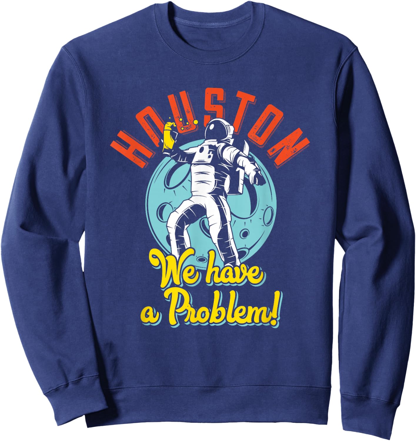 Houston We Have A Problem Funny Space Person Sweatshirt - Sweatshirt | Navy