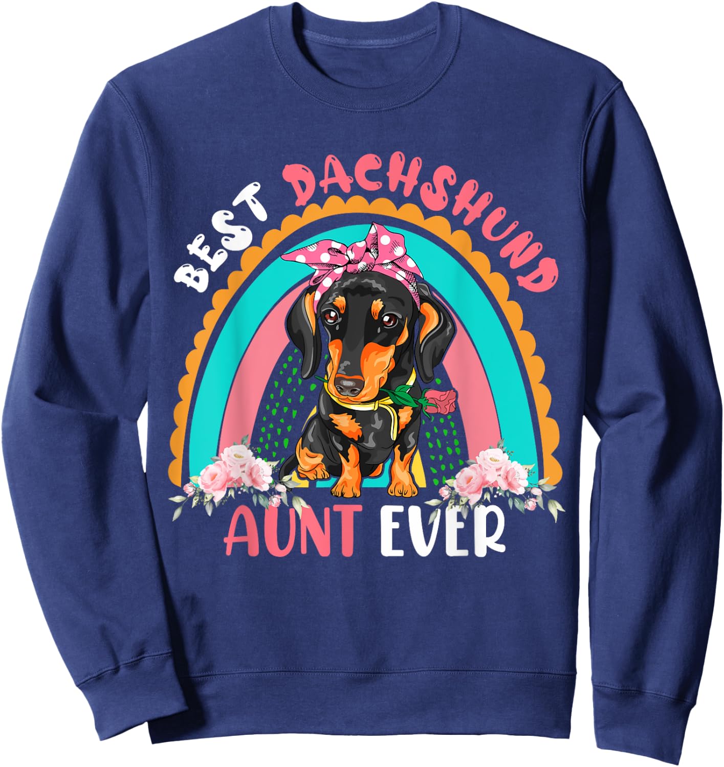 Best Dachshund Aunt Ever Cute Rainbow Flowers Dog Lover Men Women Sweatshirt - Sweatshirt | Navy