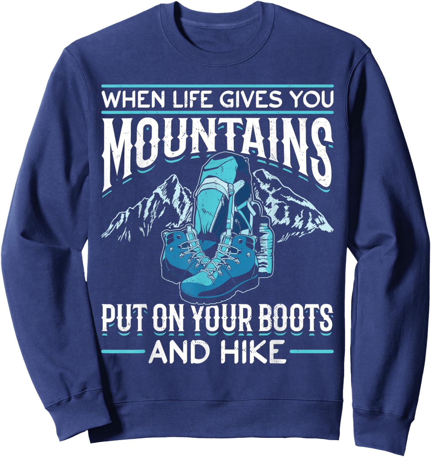 Hiking Mountain Outdoors When Life Gives You Mountains Sweatshirt - Sweatshirt | Navy