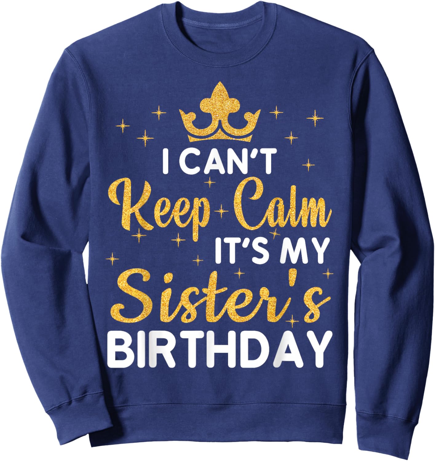 Party Sisters Can't Keep Calm It's My Sister's Birthday Sweatshirt - Sweatshirt | Navy