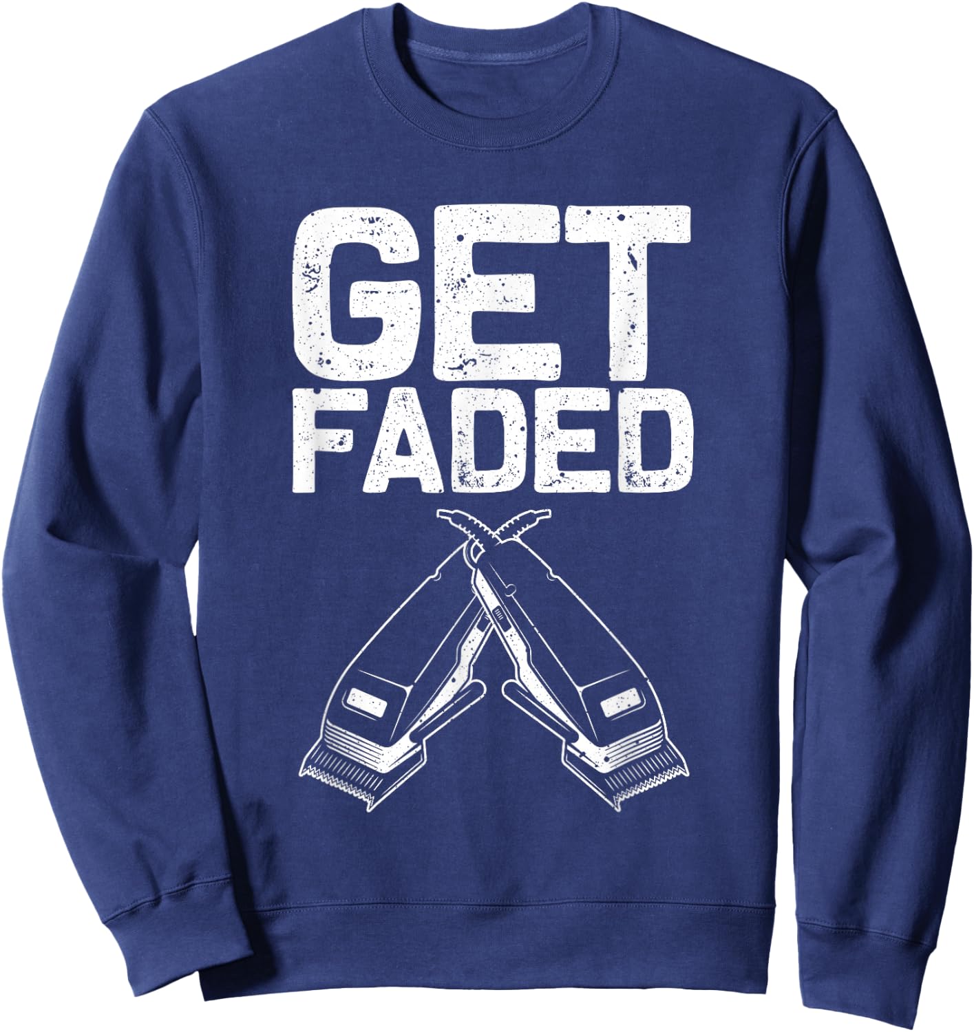 Funny Get Faded Barber Gift Women Cool Hairstylist Sweatshirt - Sweatshirt | Navy