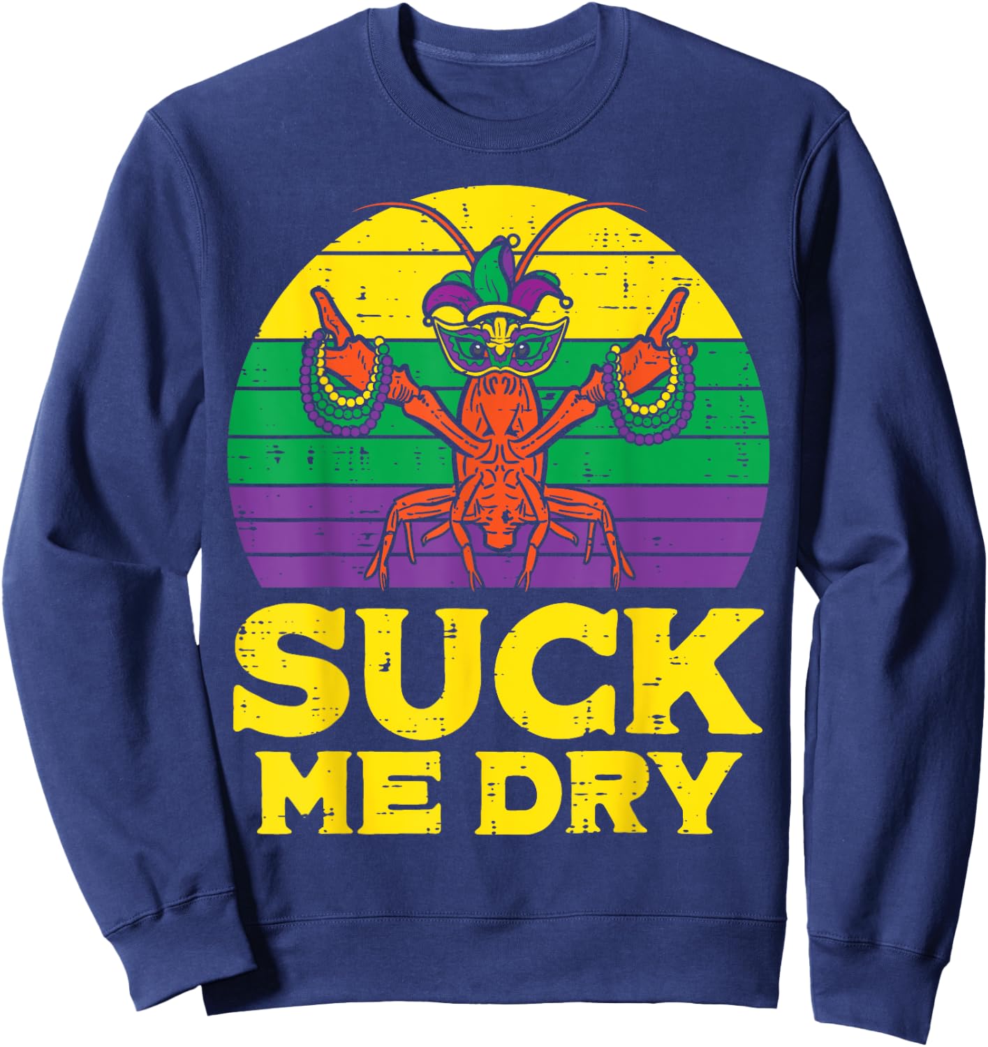 Suck Me Dry Crawfish Retro Funny Mardi Gras Men Adult Sweatshirt - Sweatshirt | Navy