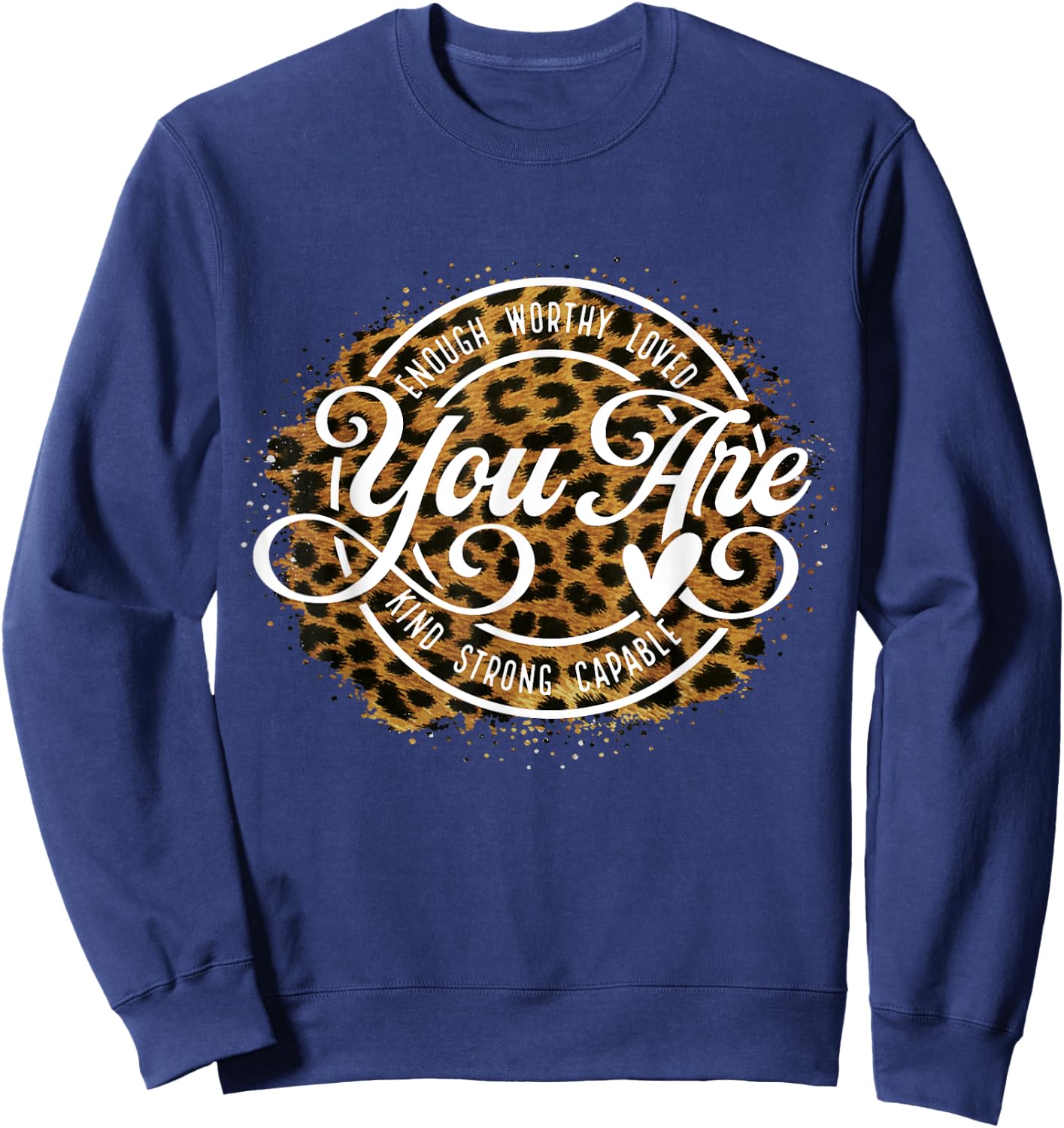 You Are Enough Worthy Loved Kind Strong Captable Leopard Sweatshirt - Sweatshirt | Navy