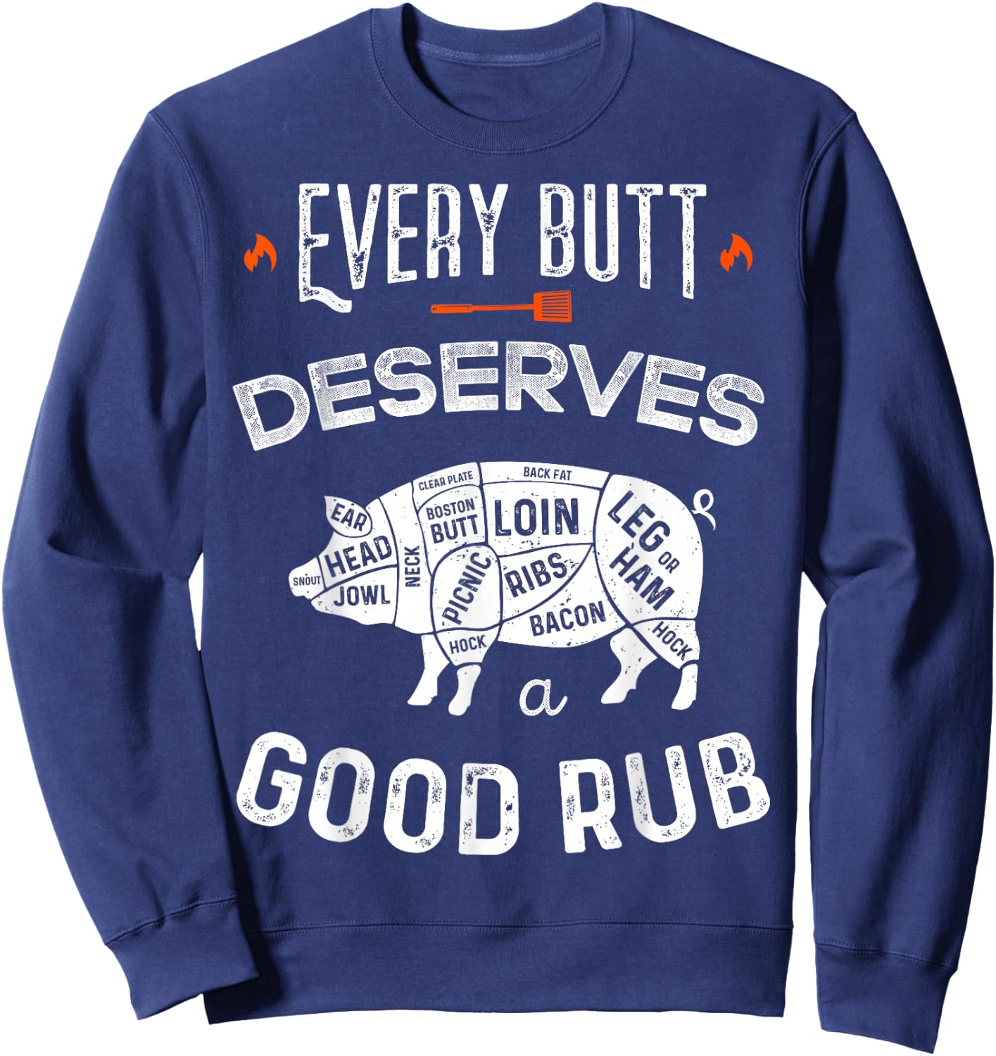 Funny BBQ Chef Every Butt Deserves A Good Rub Barbeque Chef Sweatshirt - Sweatshirt | Navy