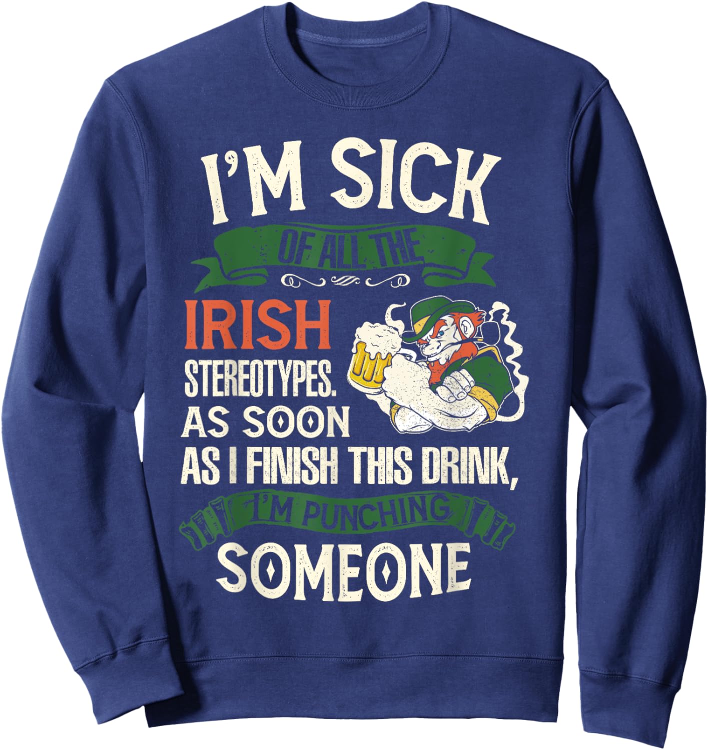 I'm Sick Off All The Irish Stereotypes I Finish This Drink Sweatshirt - Sweatshirt | Navy
