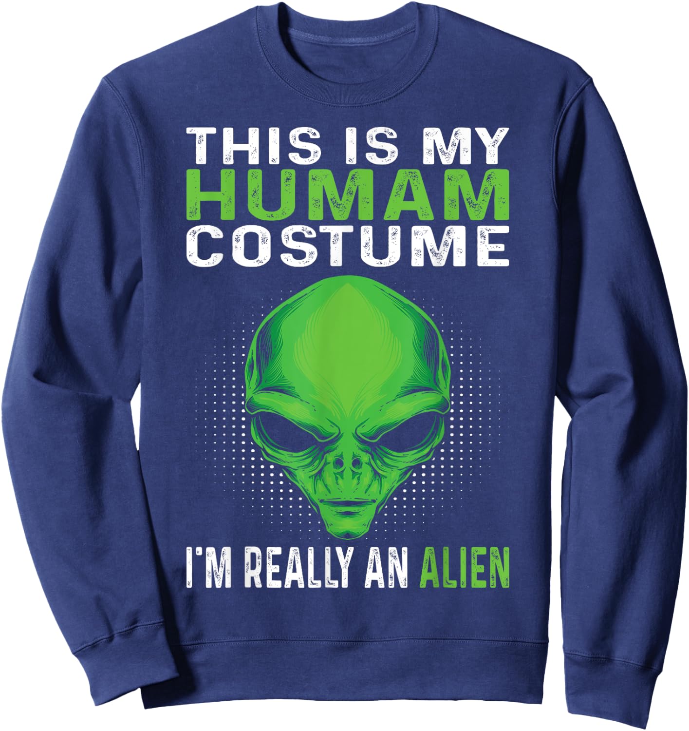 This Is My Human Costume I'm Really An Alien Sweatshirt - Sweatshirt | Navy