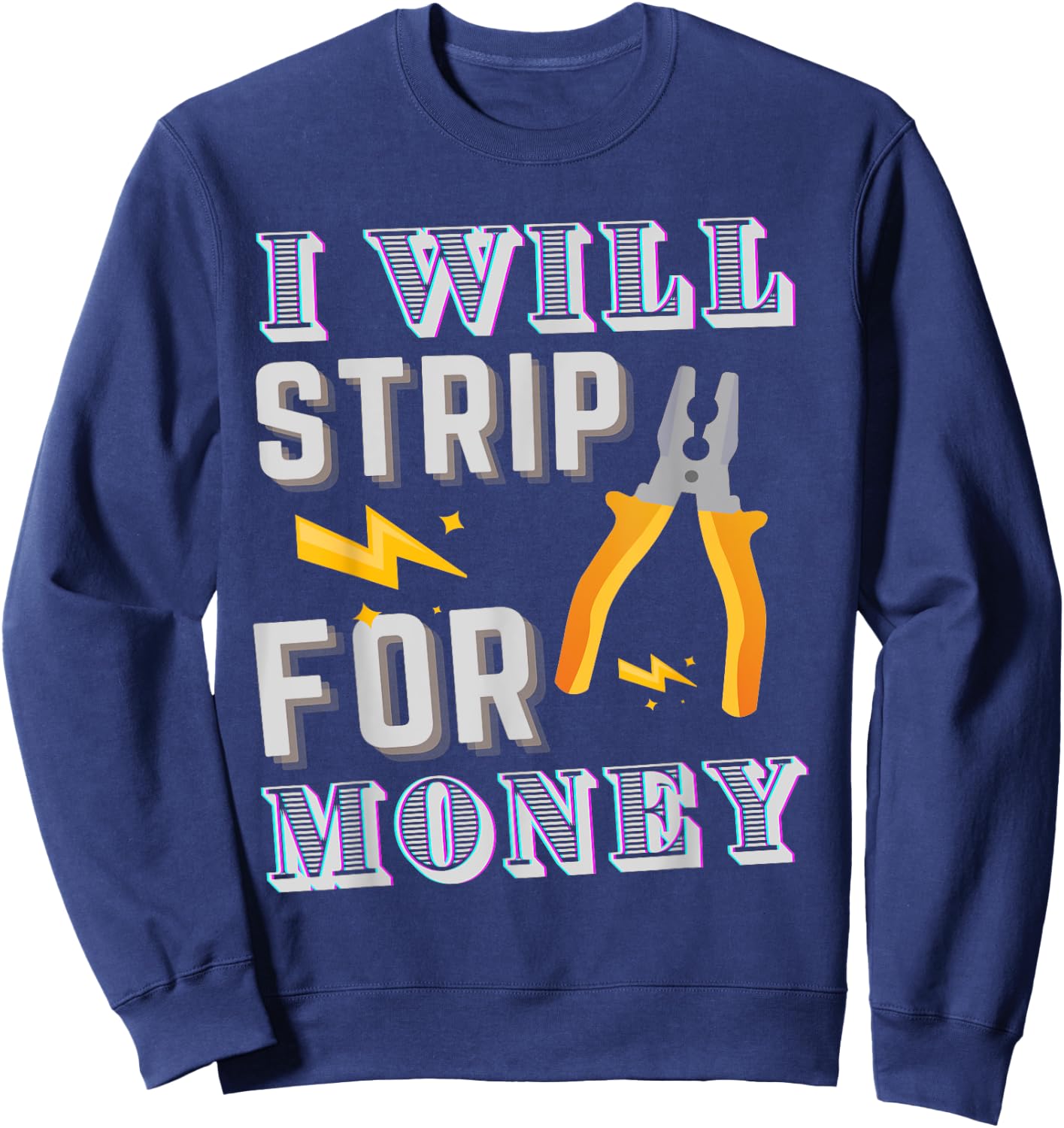 I Strip For Money Electrician Electrical Union Worker Sweatshirt - Sweatshirt | Navy