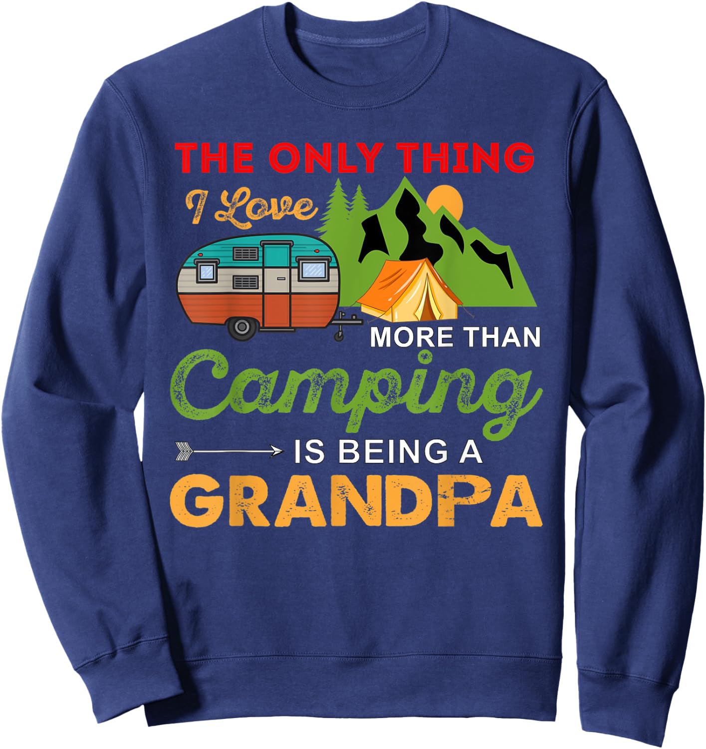 The Only Thing I Love More Than Camping Is Being A Grandpa Sweatshirt - Sweatshirt | Navy