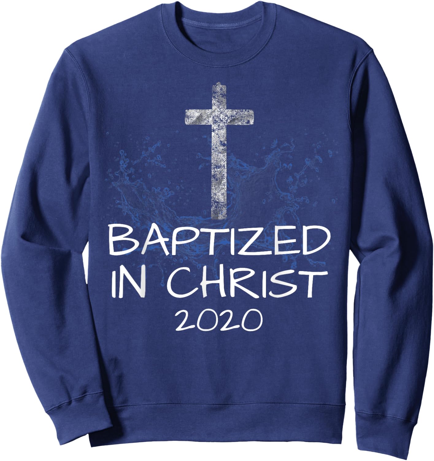 Baptized in Christ 2020 Baptism Church Christian Cross Jesus Sweatshirt - Sweatshirt | Navy