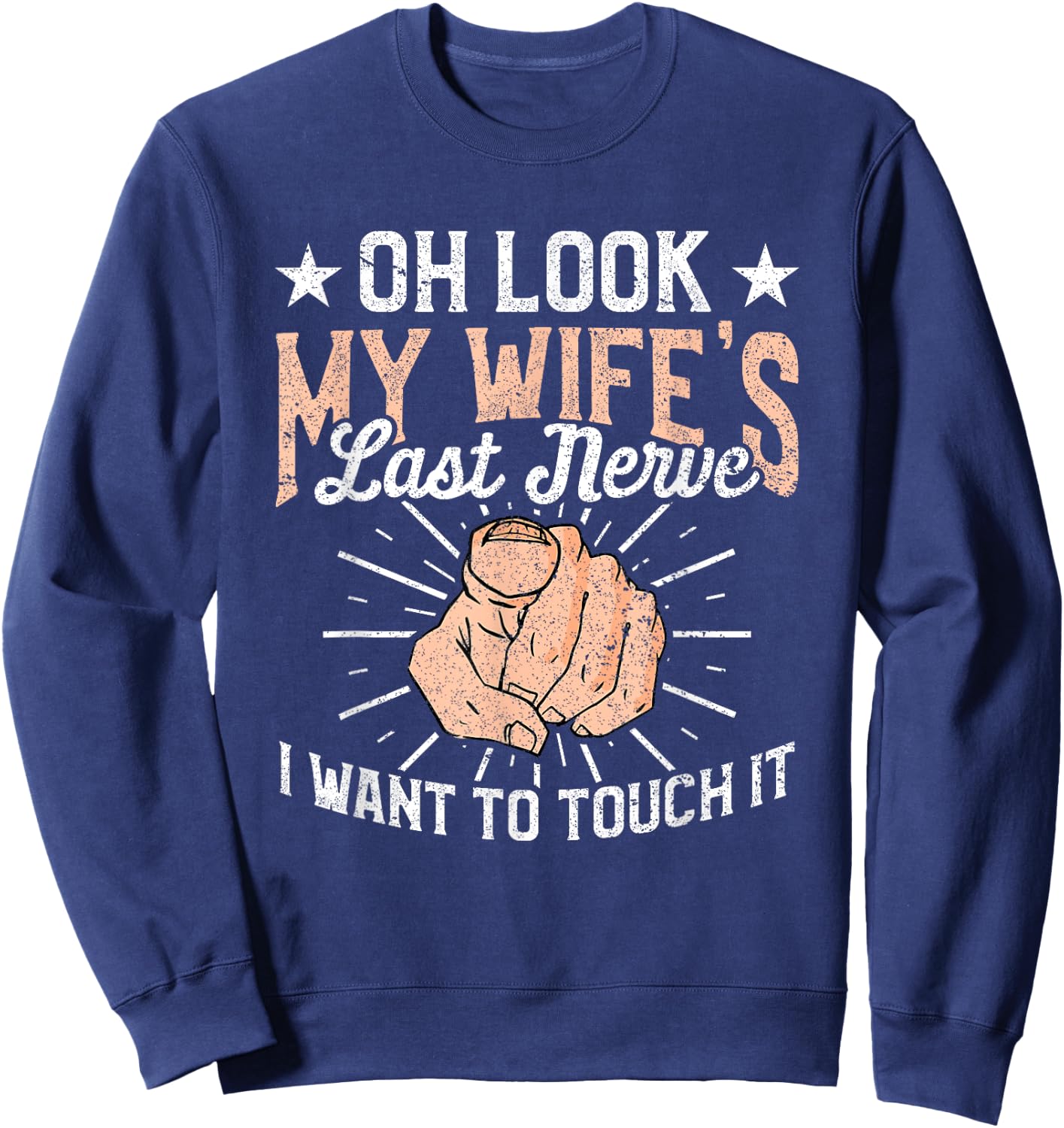 Oh Look My Wife's Last Nerve Sarcastic Humorous Sayings Sweatshirt - Sweatshirt | Navy