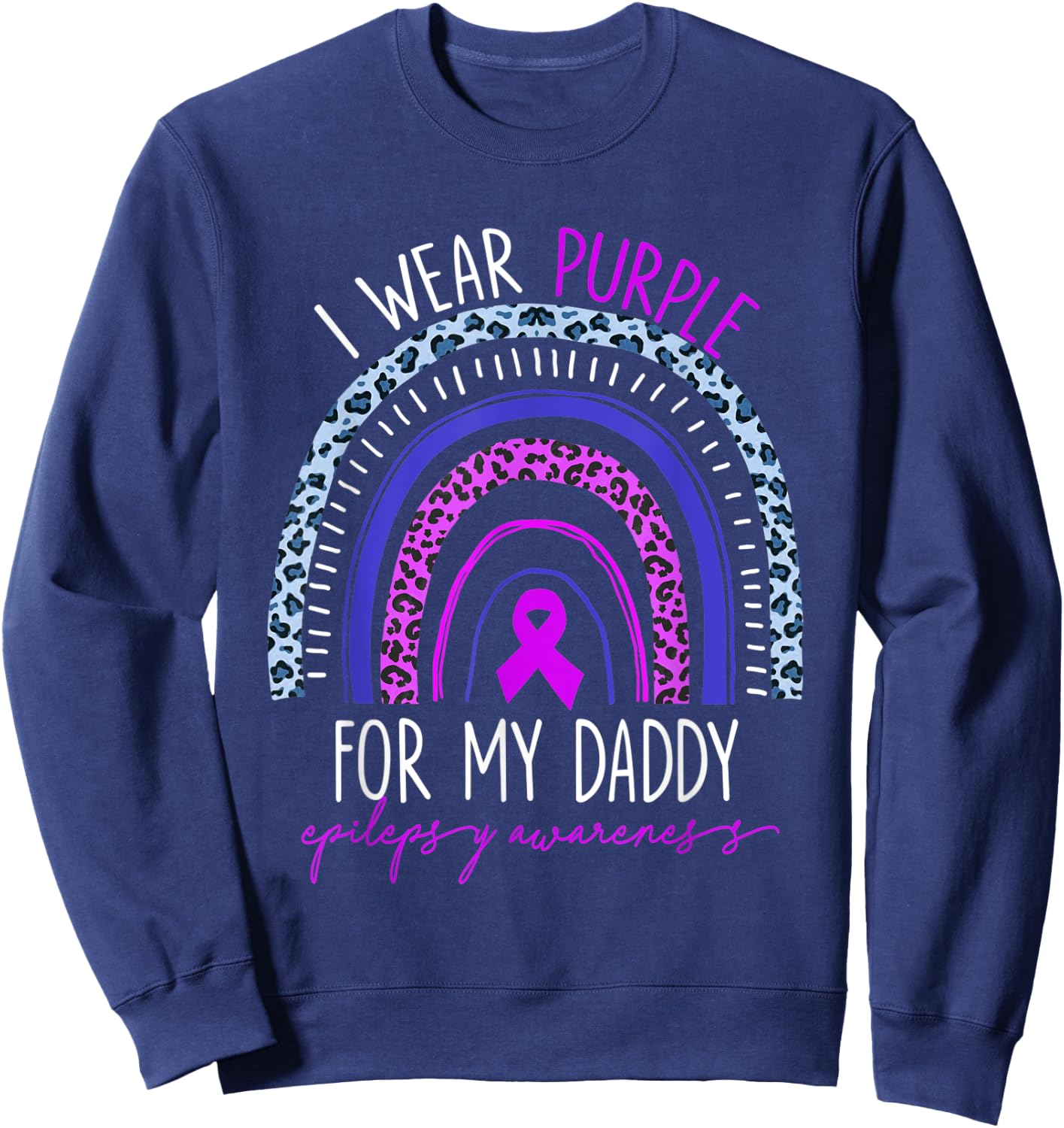 Epilepsy I Wear Purple For My Daddy Rainbow Mother's Day Sweatshirt - Sweatshirt | Navy
