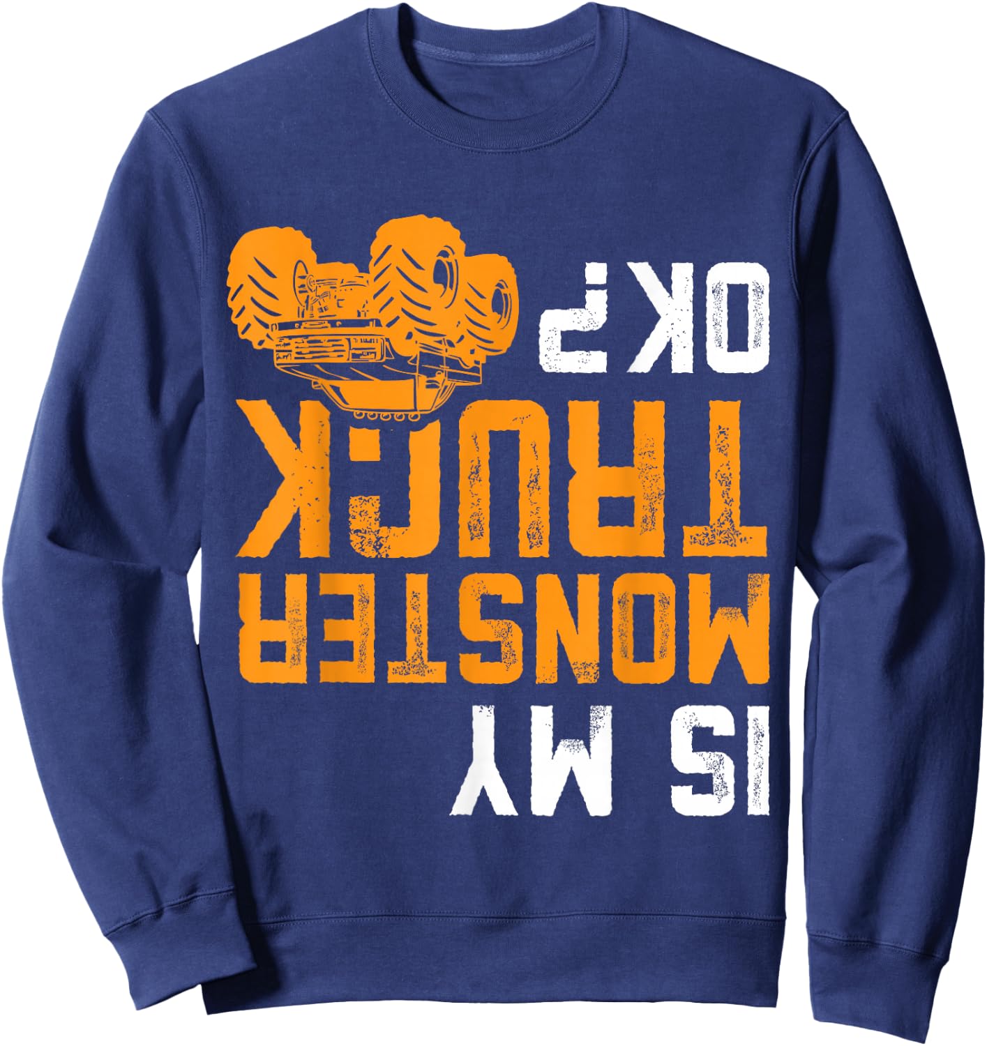 Is My Monster Truck OK Funny Offroad Rally Humor Dirt Racing Sweatshirt - Sweatshirt | Navy