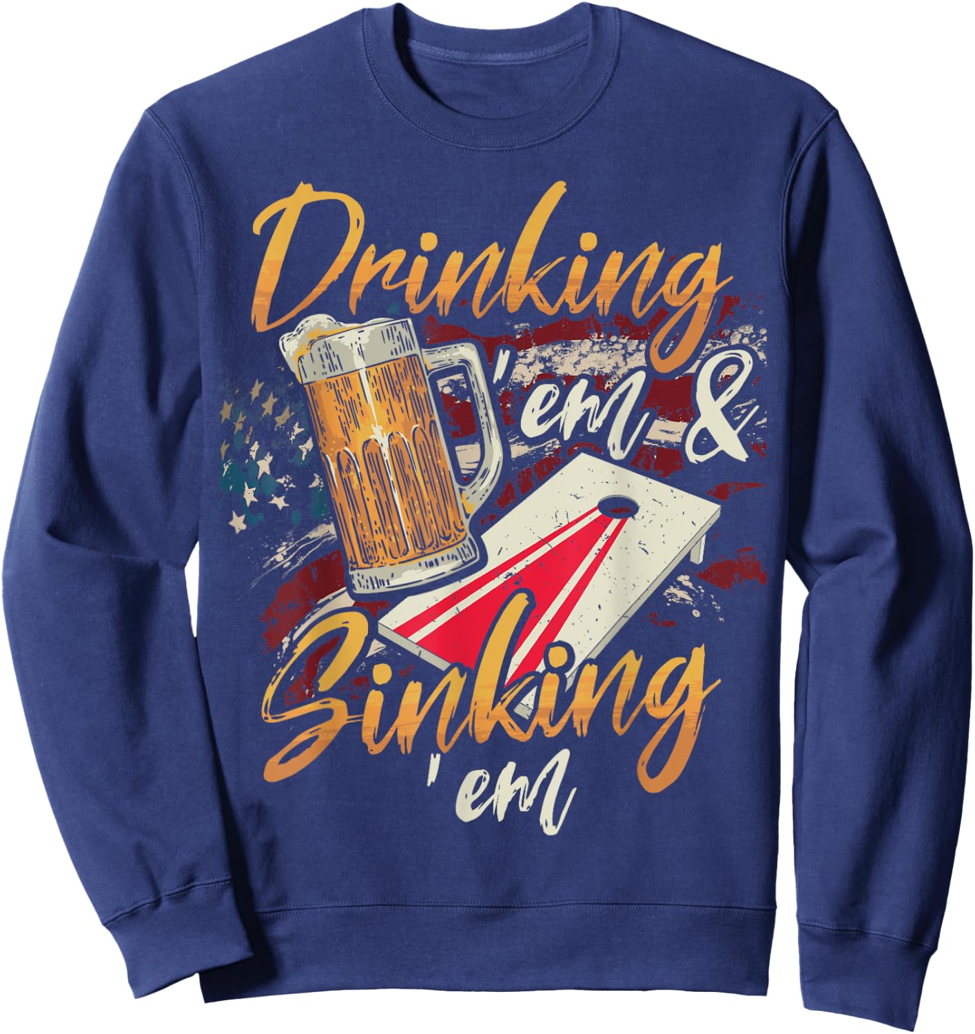 Drinking Em Sinking Em 4th of July Cornhole Players Sweatshirt - Sweatshirt | Navy