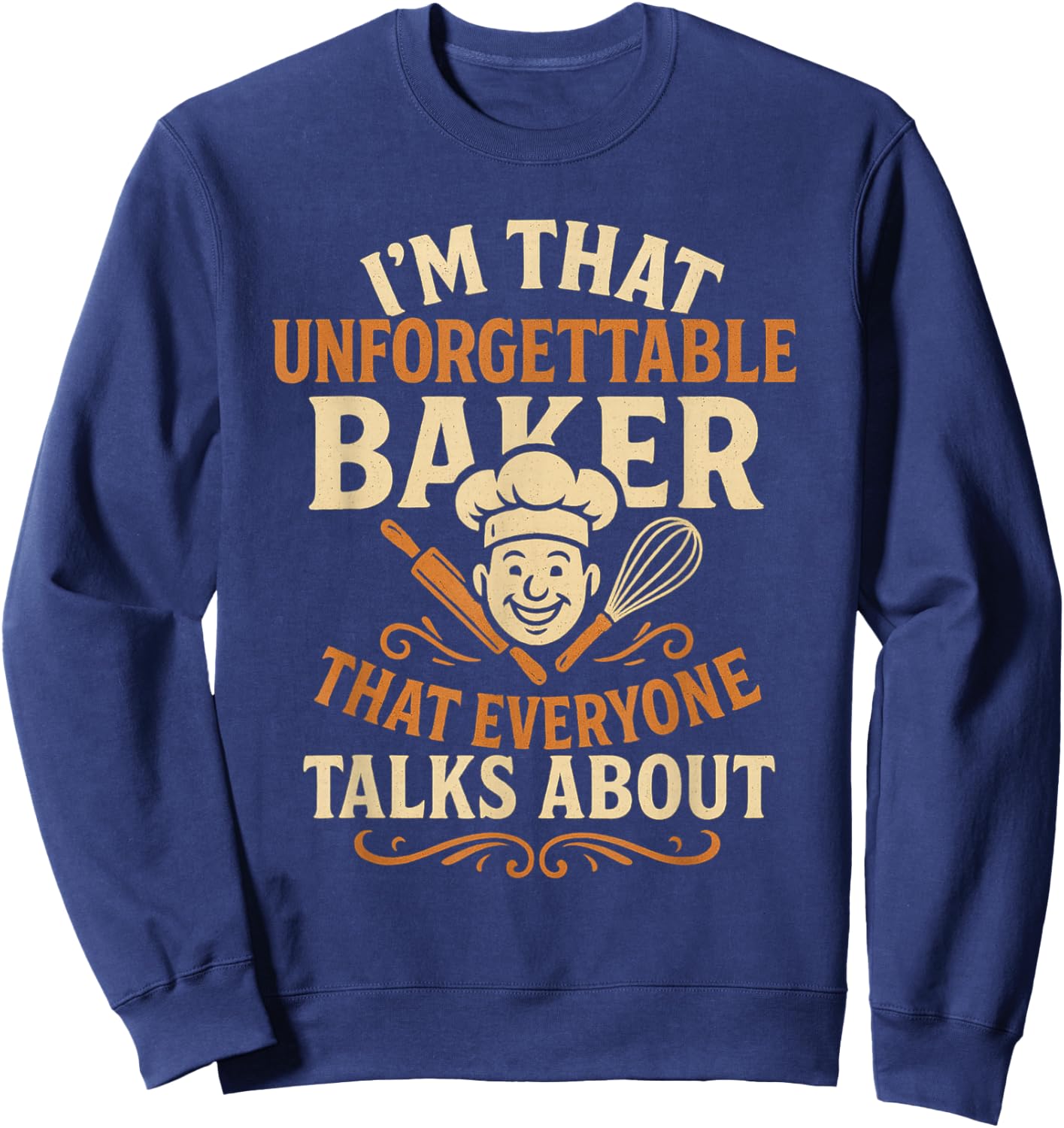 I'm that Unforgettable Baker that Everyone Talks About Sweatshirt - Sweatshirt | Navy
