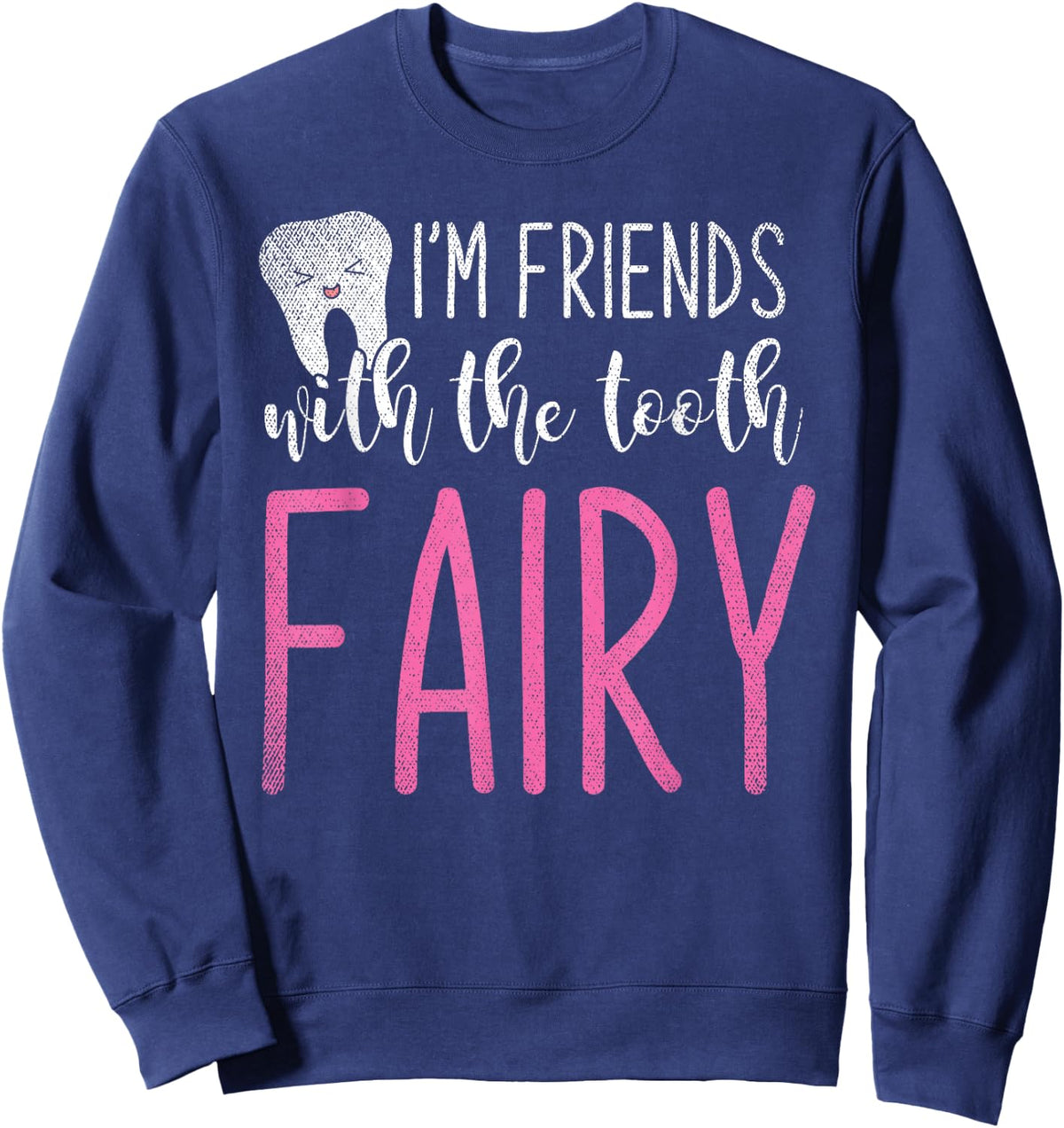 Im Friends With The Tooth Fairy Funny Dental Assistant Sweatshirt - Sweatshirt | Navy