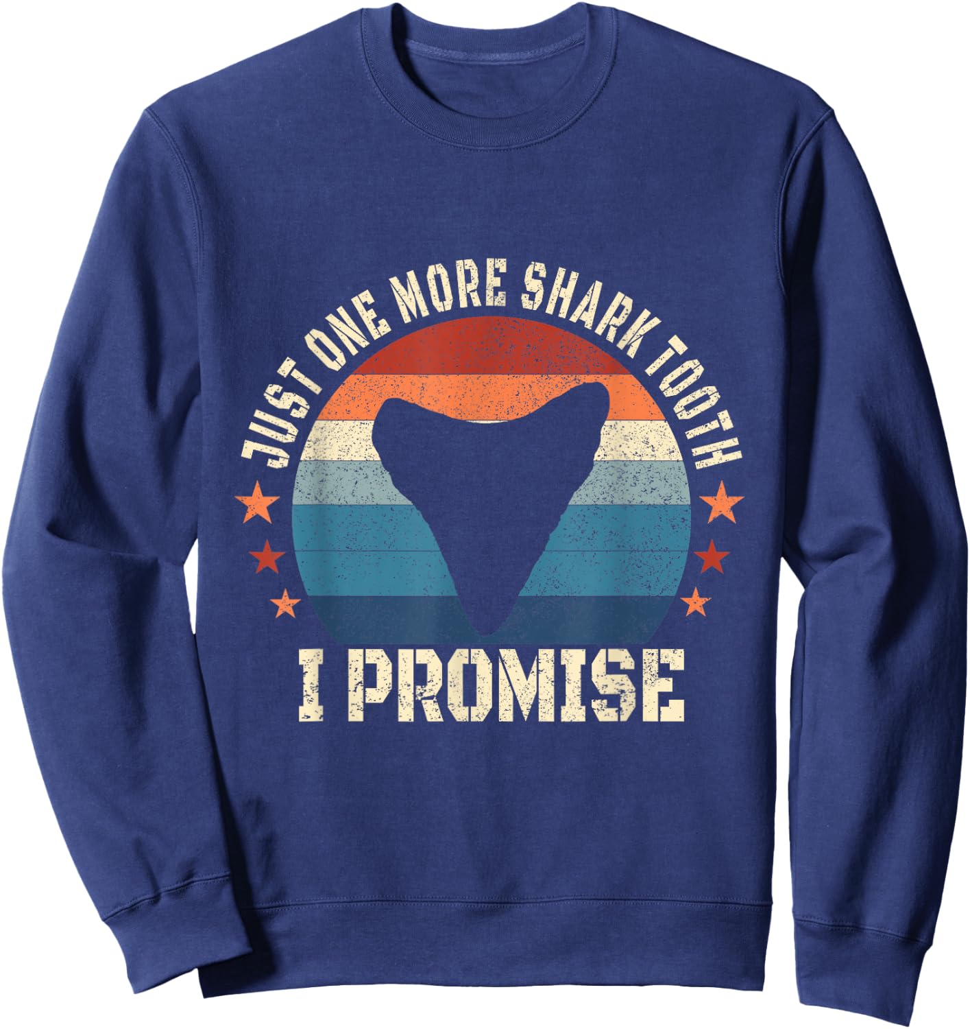 Just One More Shark Teeth I Promise Fossil Hunter Sweatshirt - Sweatshirt | Navy