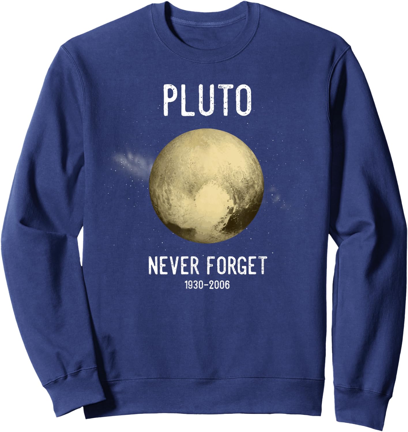 Pluto Funny Space Gift Planets Pluto Never Forget Pluto Sweatshirt - Sweatshirt | Navy