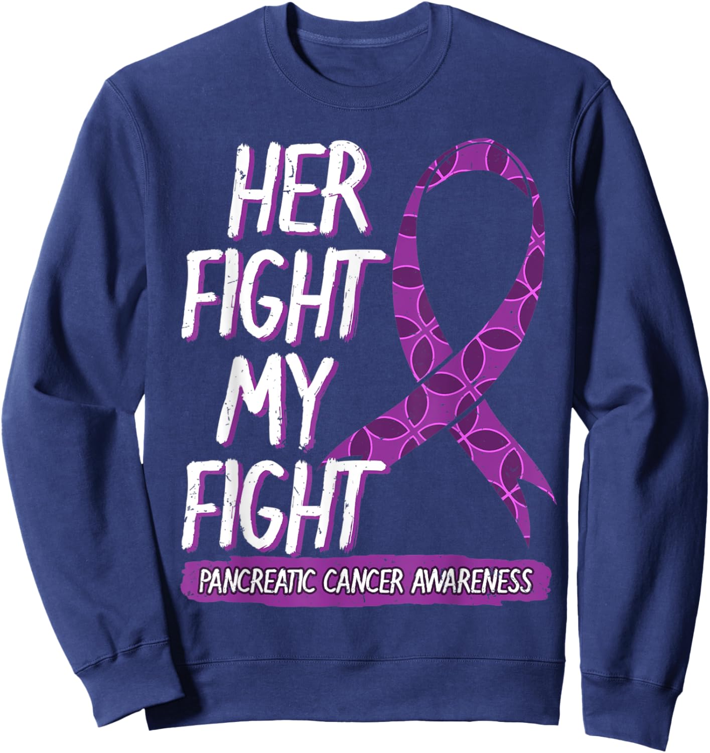 Her Fight Is My Fight Pancreatic Cancer Adenocarcinoma Gift Sweatshirt - Sweatshirt | Navy