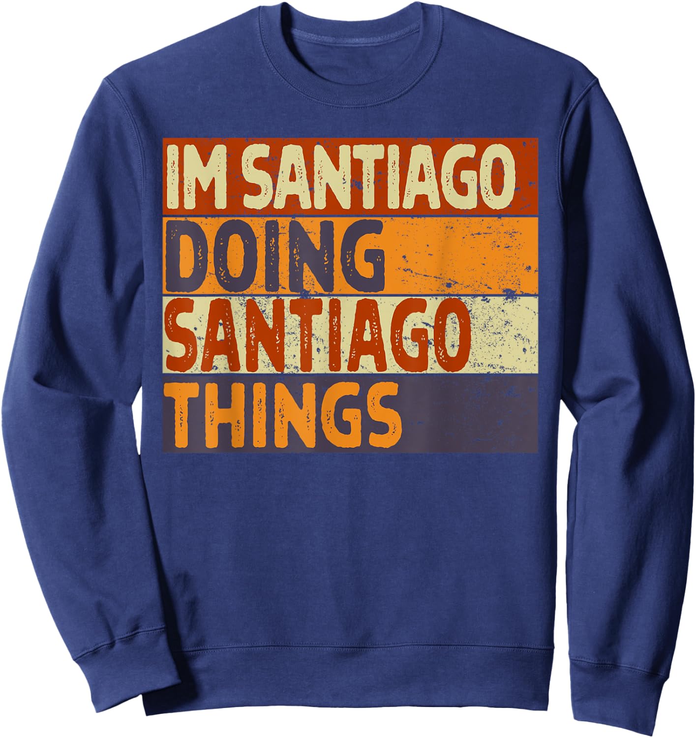 Retro I'm SANTIAGO Doing SANTIAGO Things Funny Birthday Joke Sweatshirt - Sweatshirt | Navy