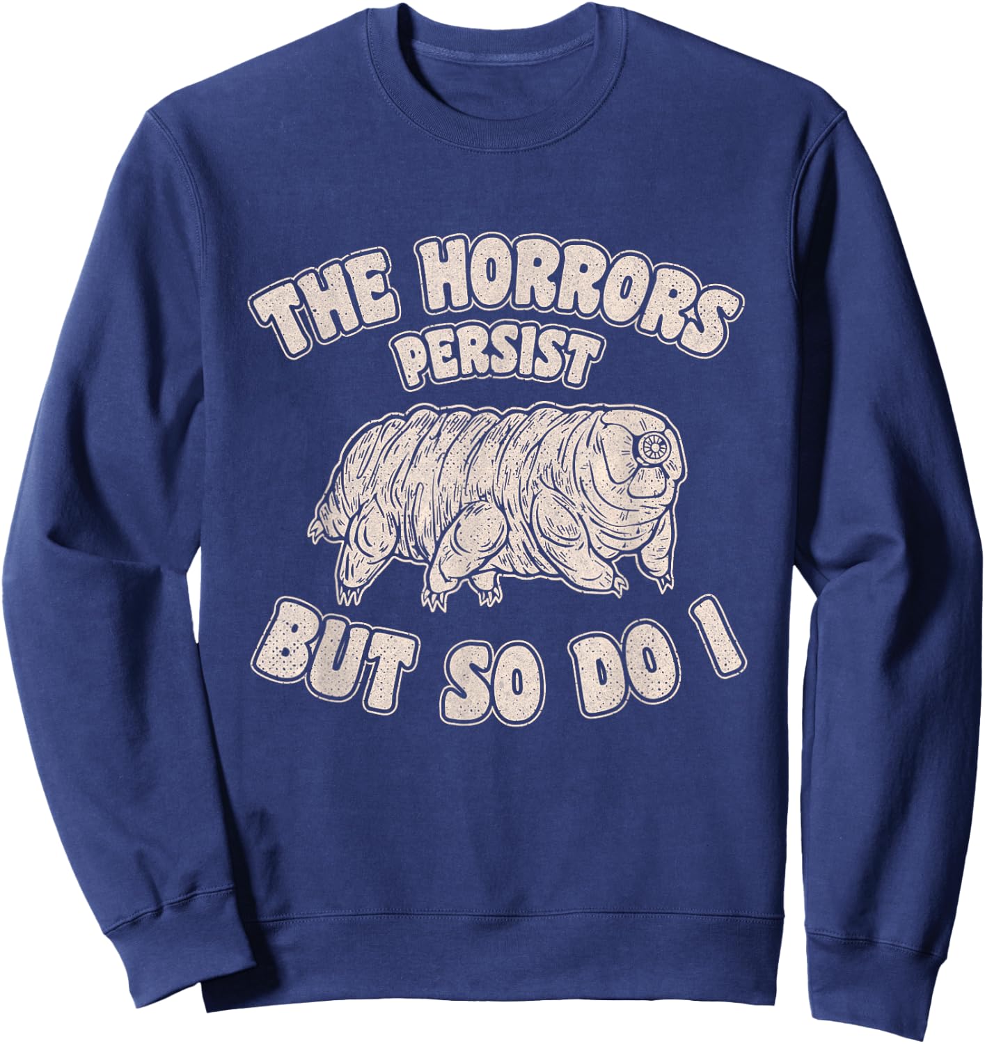 The Horrors Persist But So Do I Tardigrade Water Bear Design Sweatshirt - Sweatshirt | Navy