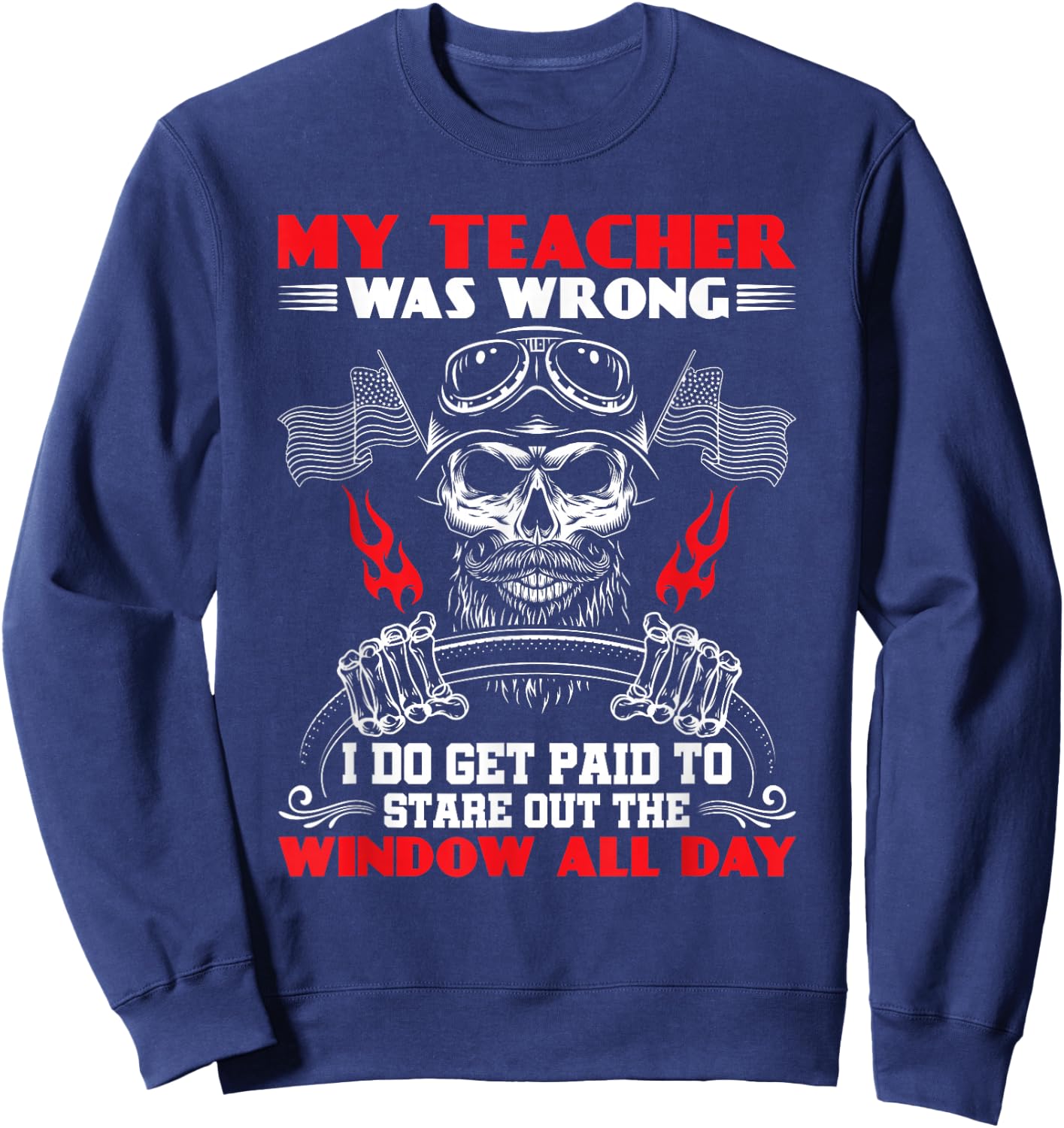 My Teacher Was Wrong Funny Truck Driver Trucker Sweatshirt - Sweatshirt | Navy