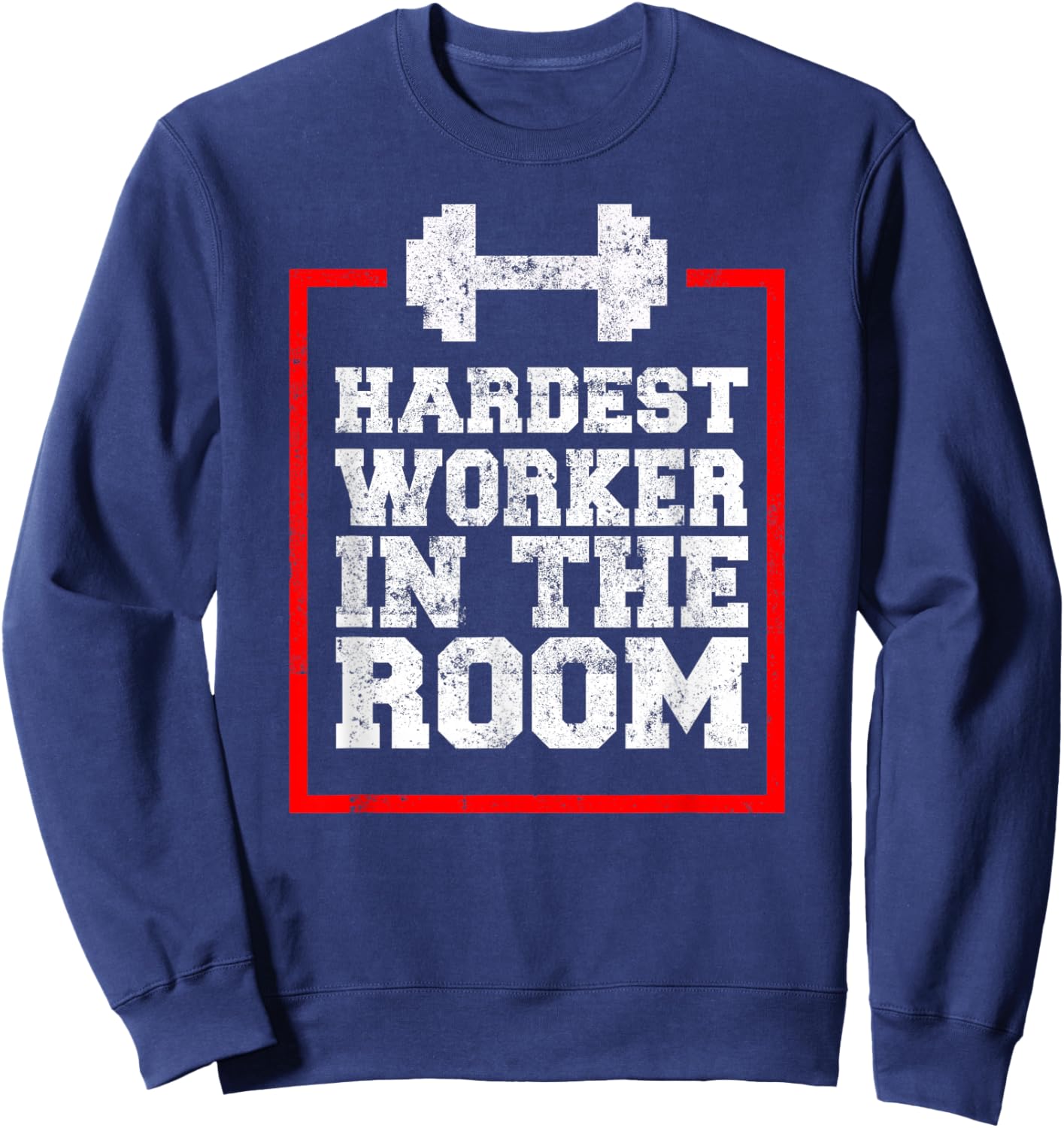 Workout Hardest Worker In The Room Sweatshirt - Sweatshirt | Navy