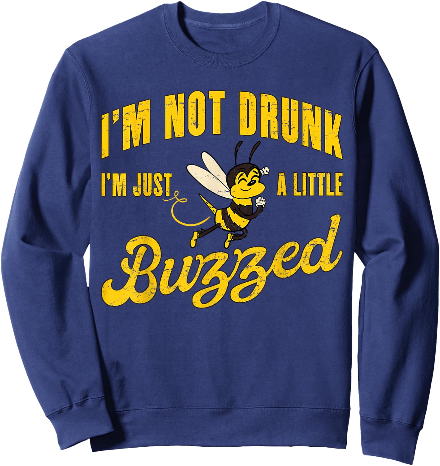I'm Not Drunk, I'm Just A Little Buzzed - Funny Cute Bee Sweatshirt - Sweatshirt | Navy