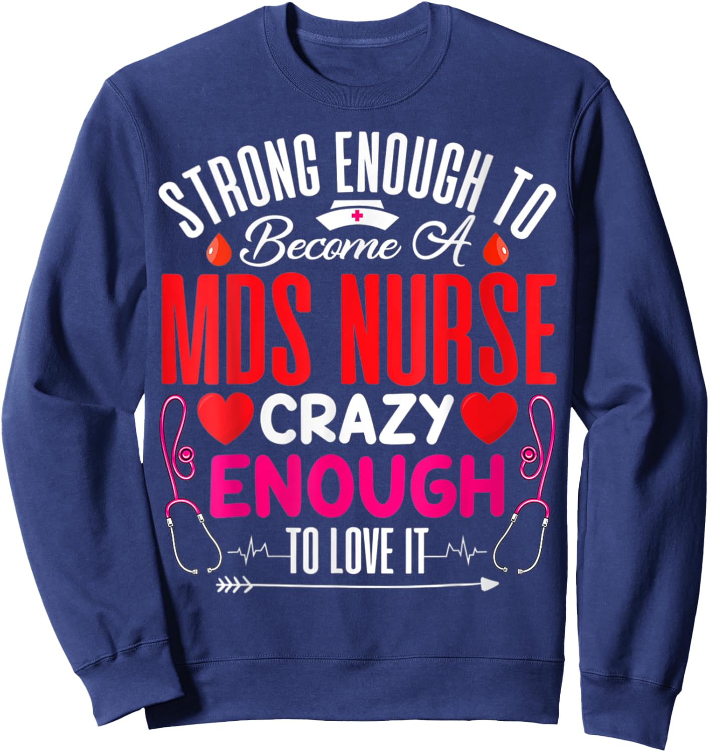 Strong Enough To MDS Nurse Crazy Enough To Love Sweatshirt - Sweatshirt | Navy