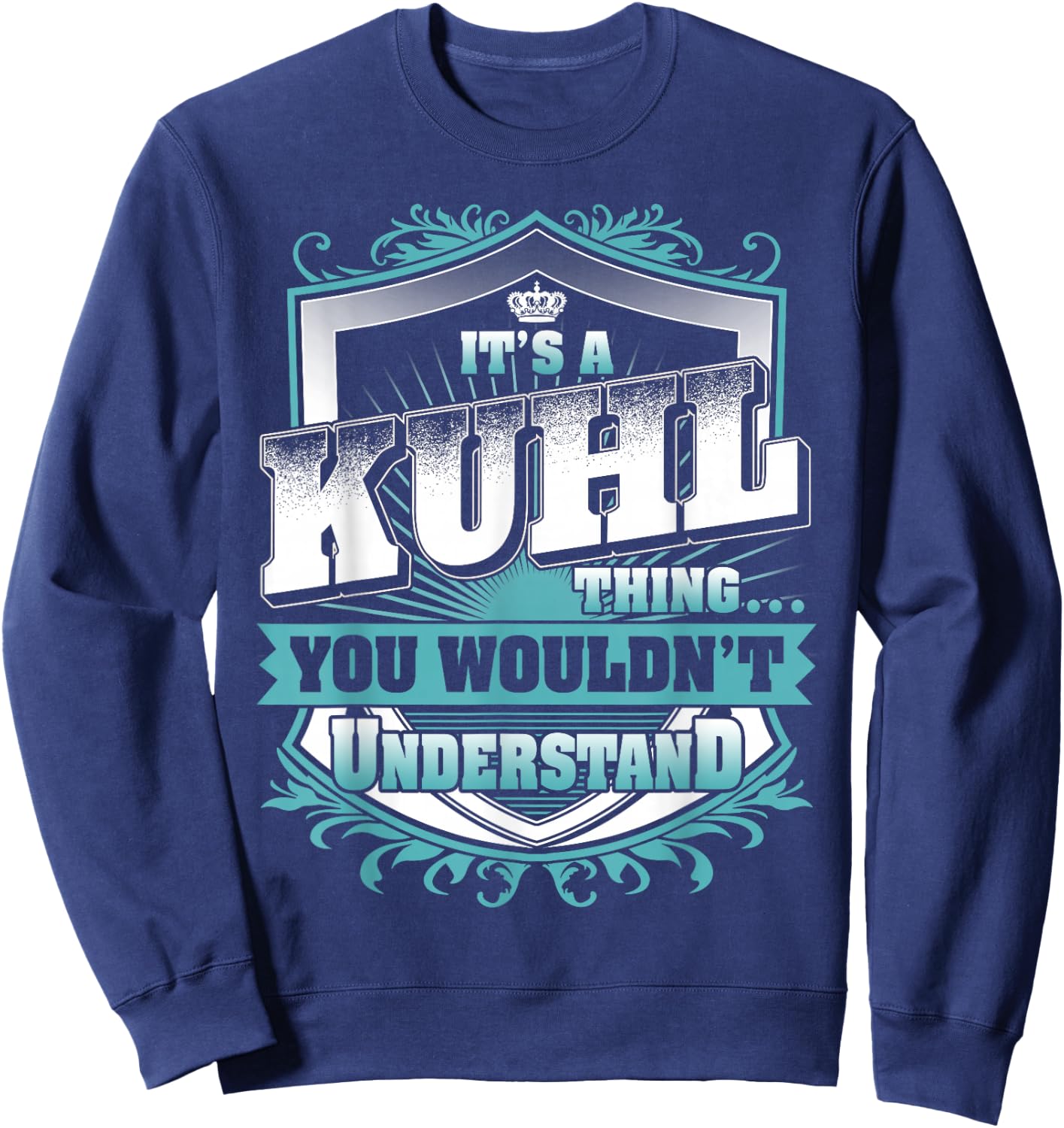 It's A Kuhl Thing You Wouldn't Understand Family Name Sweatshirt - Sweatshirt | Navy