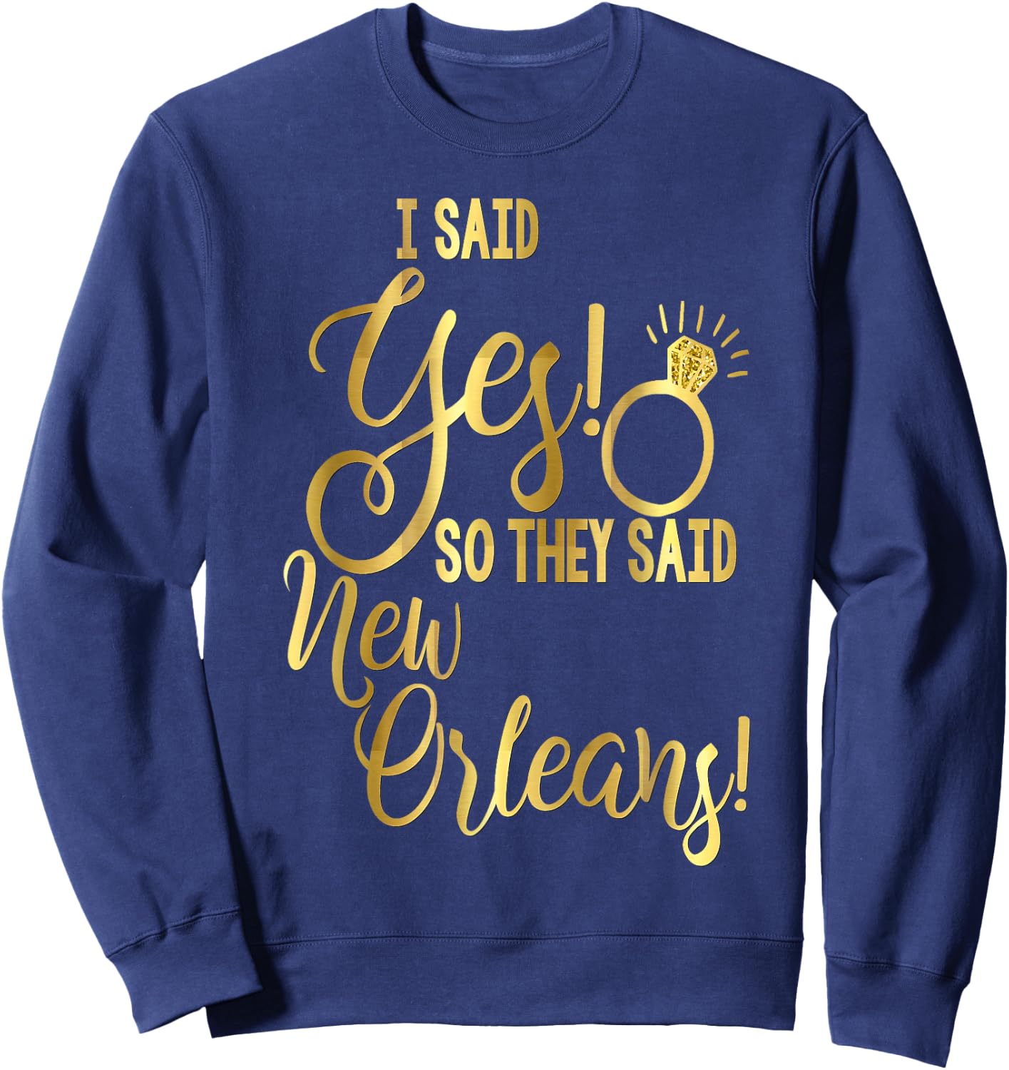 Bride Shirt Bachelorette I Said Yes They Said New Orleans Sweatshirt - Sweatshirt | Navy