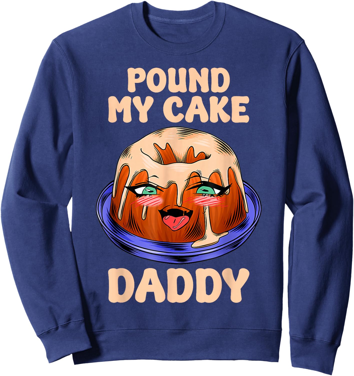 Funny Quote Pound My Cake Daddy Sweatshirt - Sweatshirt | Navy