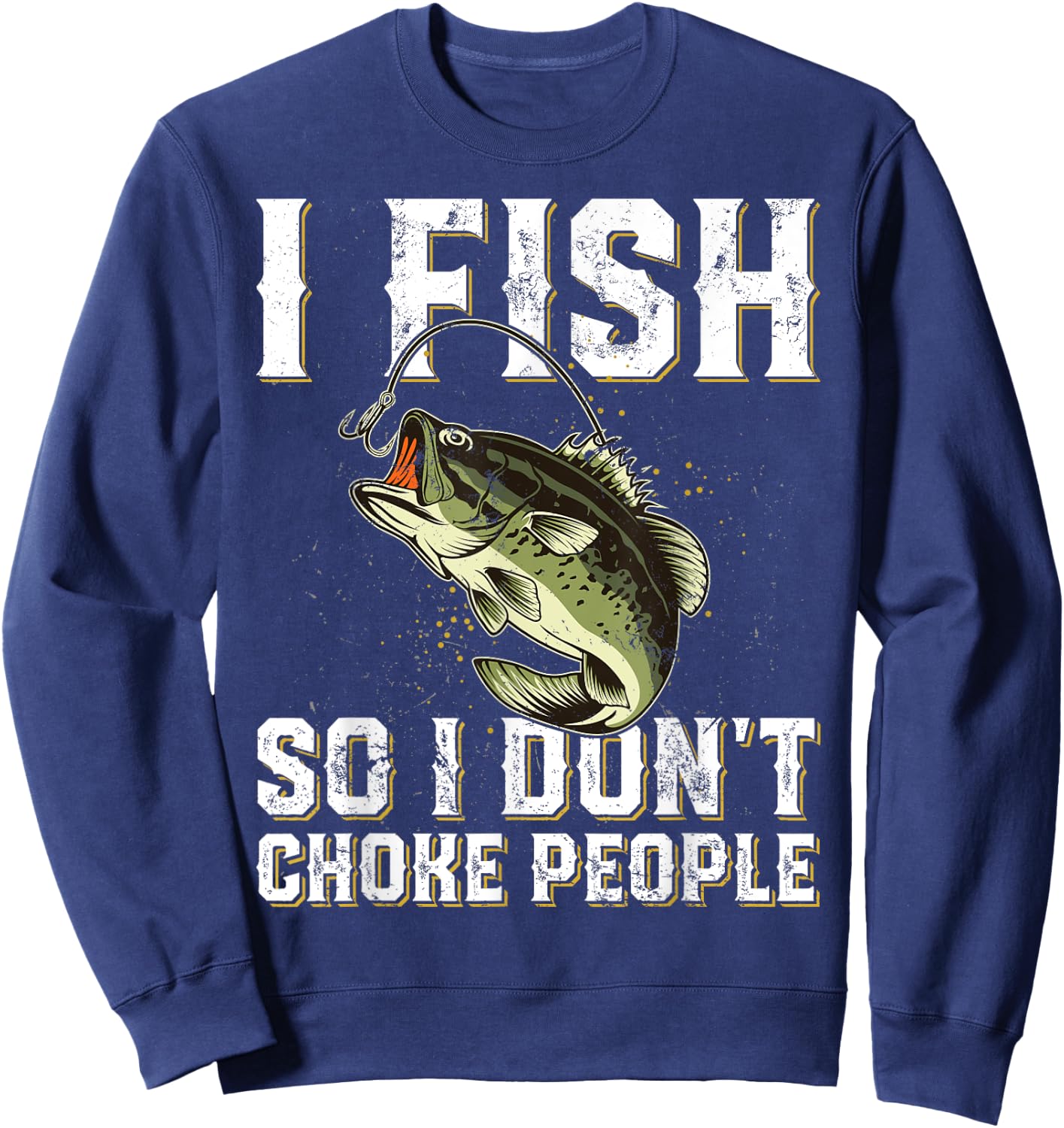 Funny Fishing Saying Men Women Sweatshirt - Sweatshirt | Navy